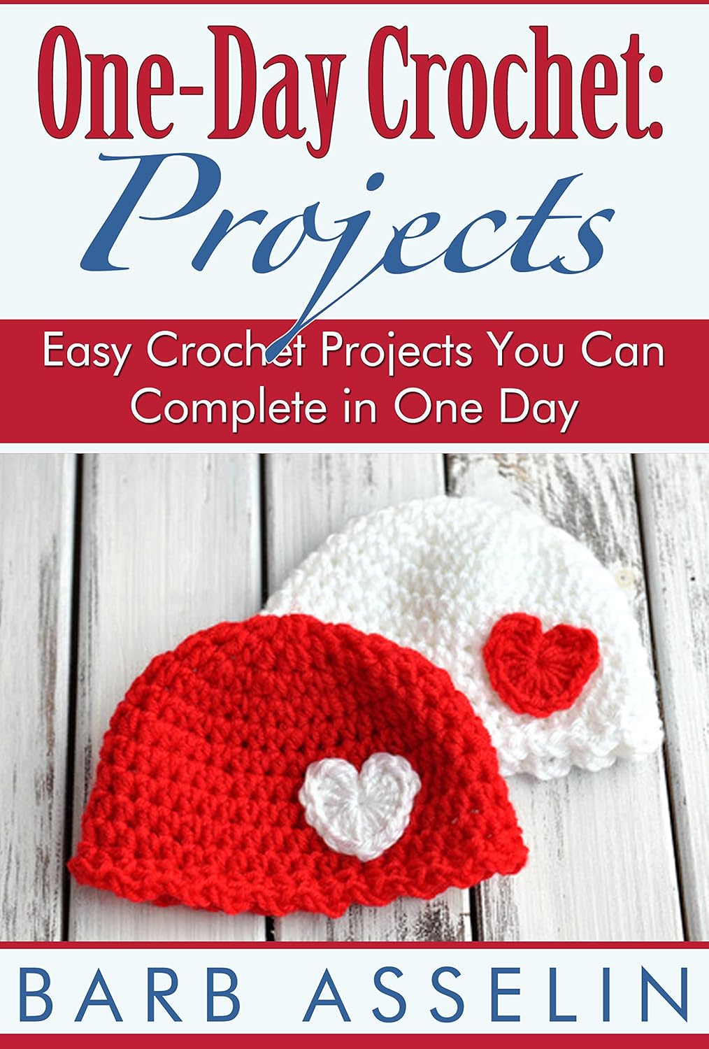 One-Day Crochet: Projects: Easy Crochet Projects You Can Complete in One Day (Easy Crochet Series)      Kindle Edition