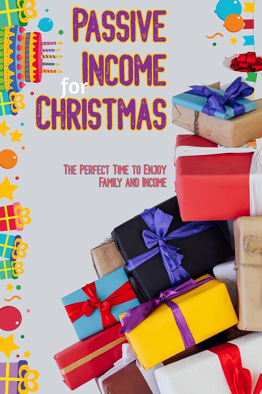 Passive Income for Christmas: The Perfect Time to Enjoy Family and Income (Financial Freedom Series Book 42)