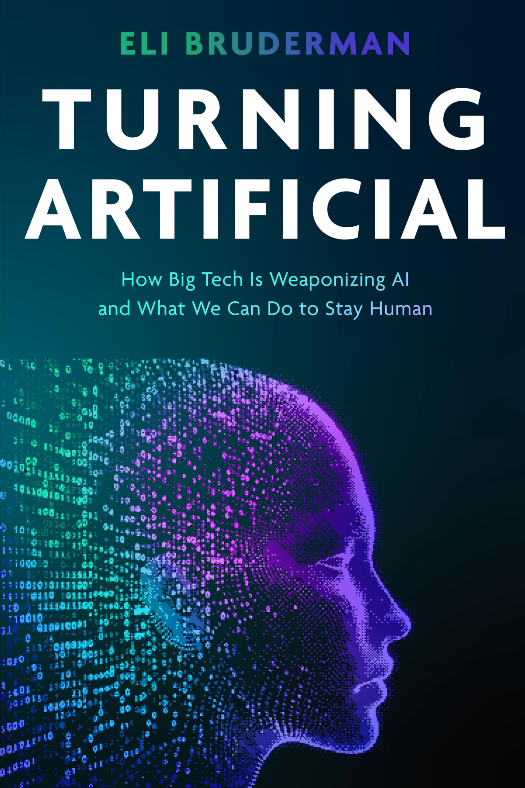 Turning Artificial: How Big Tech Is Weaponizing AI and What We Can Do to Stay Human