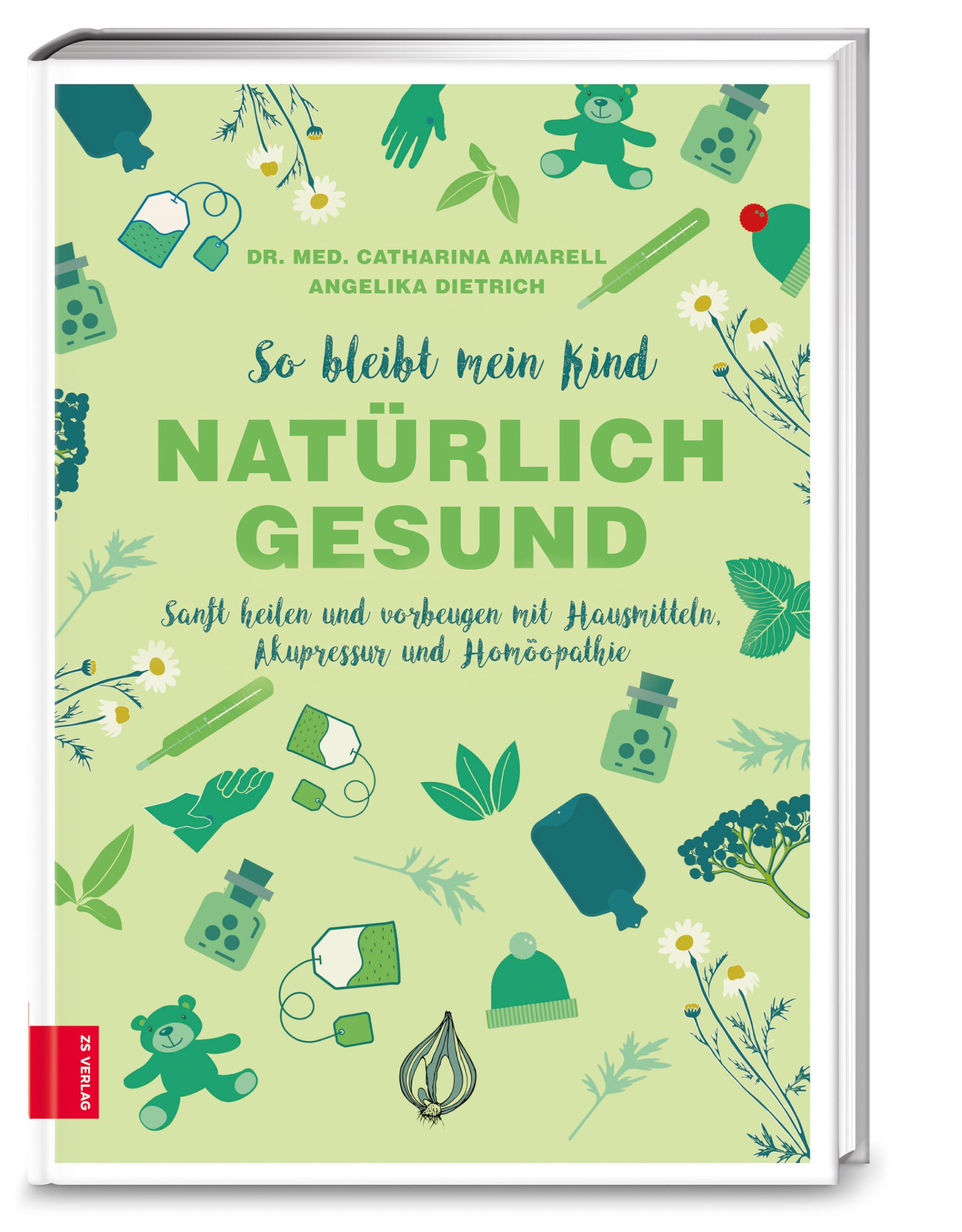 So bleibt mein Kind natürlich gesund: Sanft heilen und vorbeugen mit Hausmitteln, Akupressur und Homöopathie