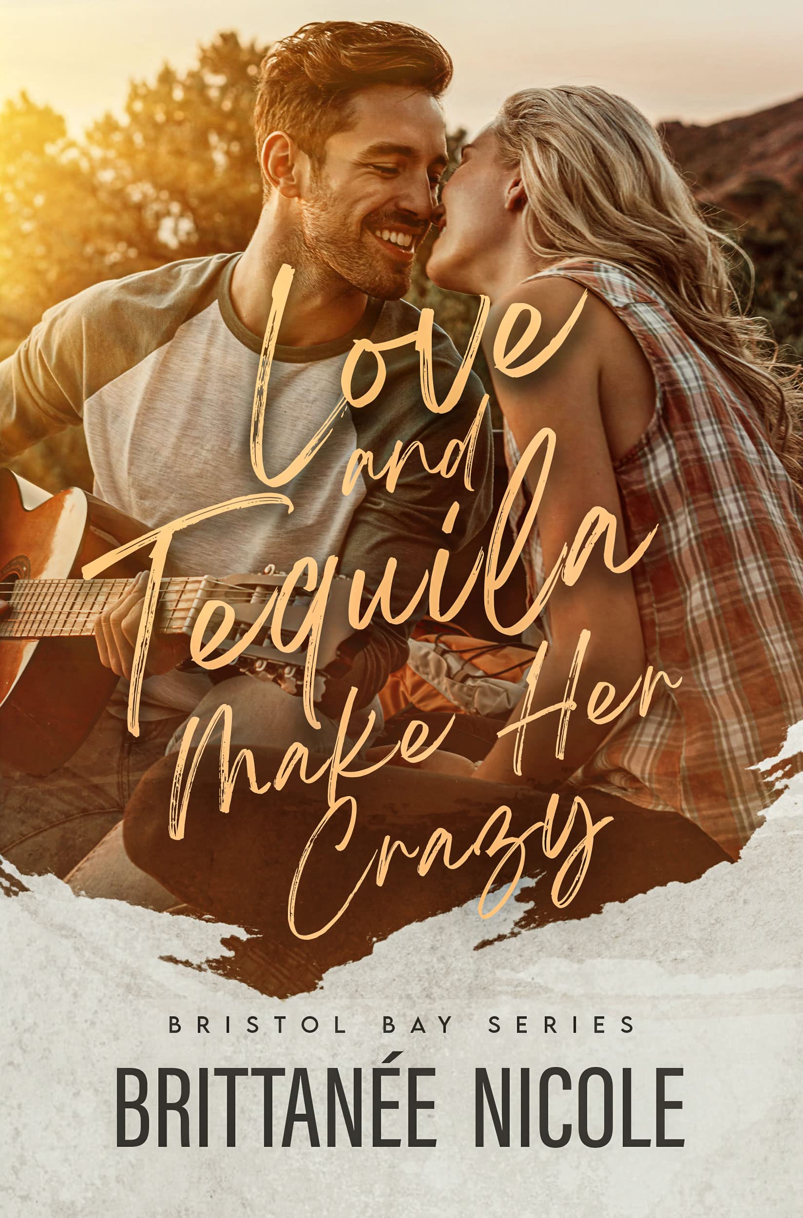 Love and Tequila Make Her Crazy : A Second Chance Brother's Best Friend Romance (Bristol Bay Book 3)