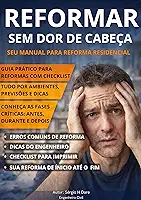Reformar Sem Dor de Cabeça: Guia Prático para Reforma Residencial: Guia Prático para Planejar, Organizar e Executar Reformas Residenciais sem Erros