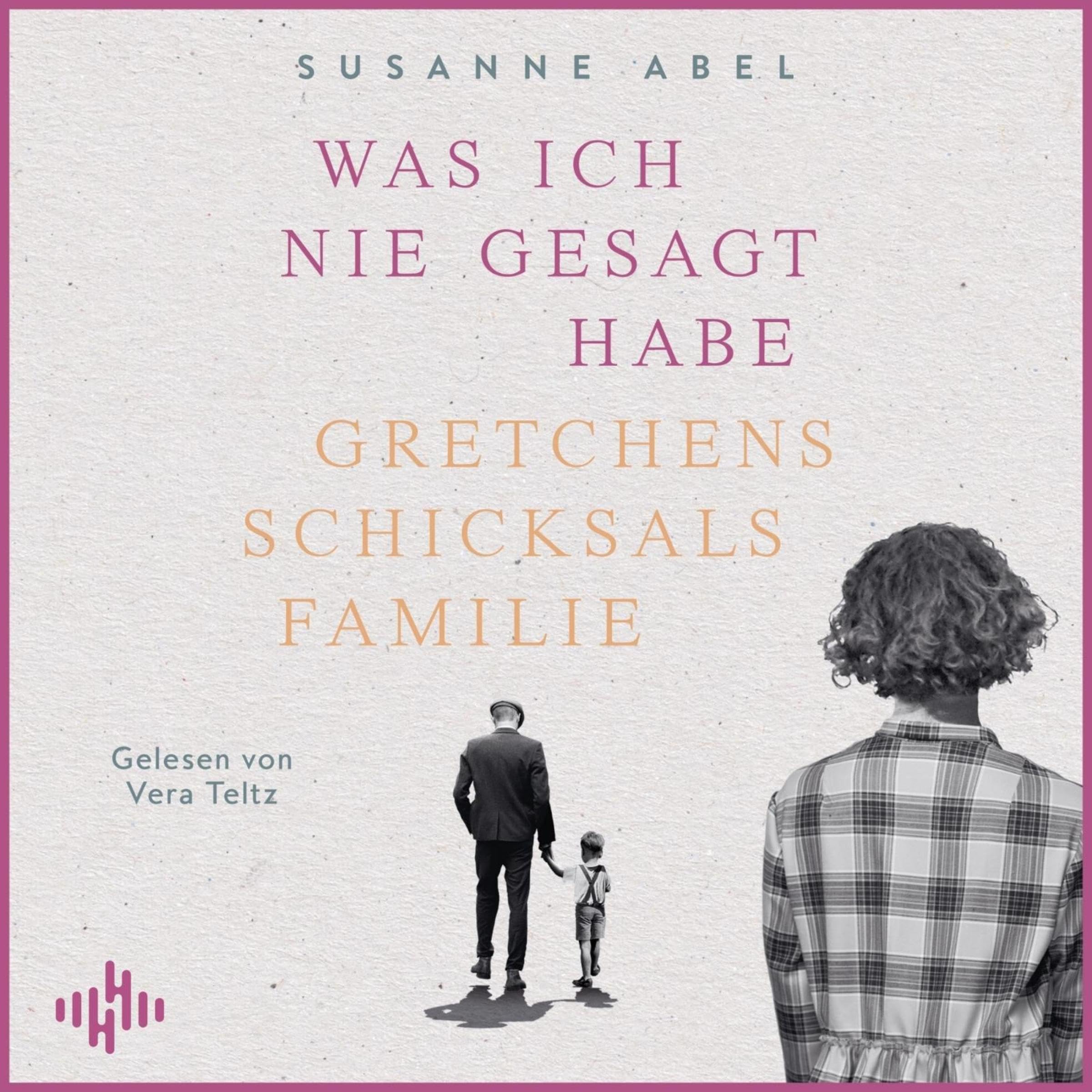 Cover art for Was ich nie gesagt habe - Gretchens Schicksalsfamilie