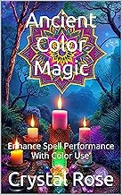 Ancient Color Magic: Enhance Spell Performance With Color Use’ (Crystal Rose Spiritual) (English Edition)