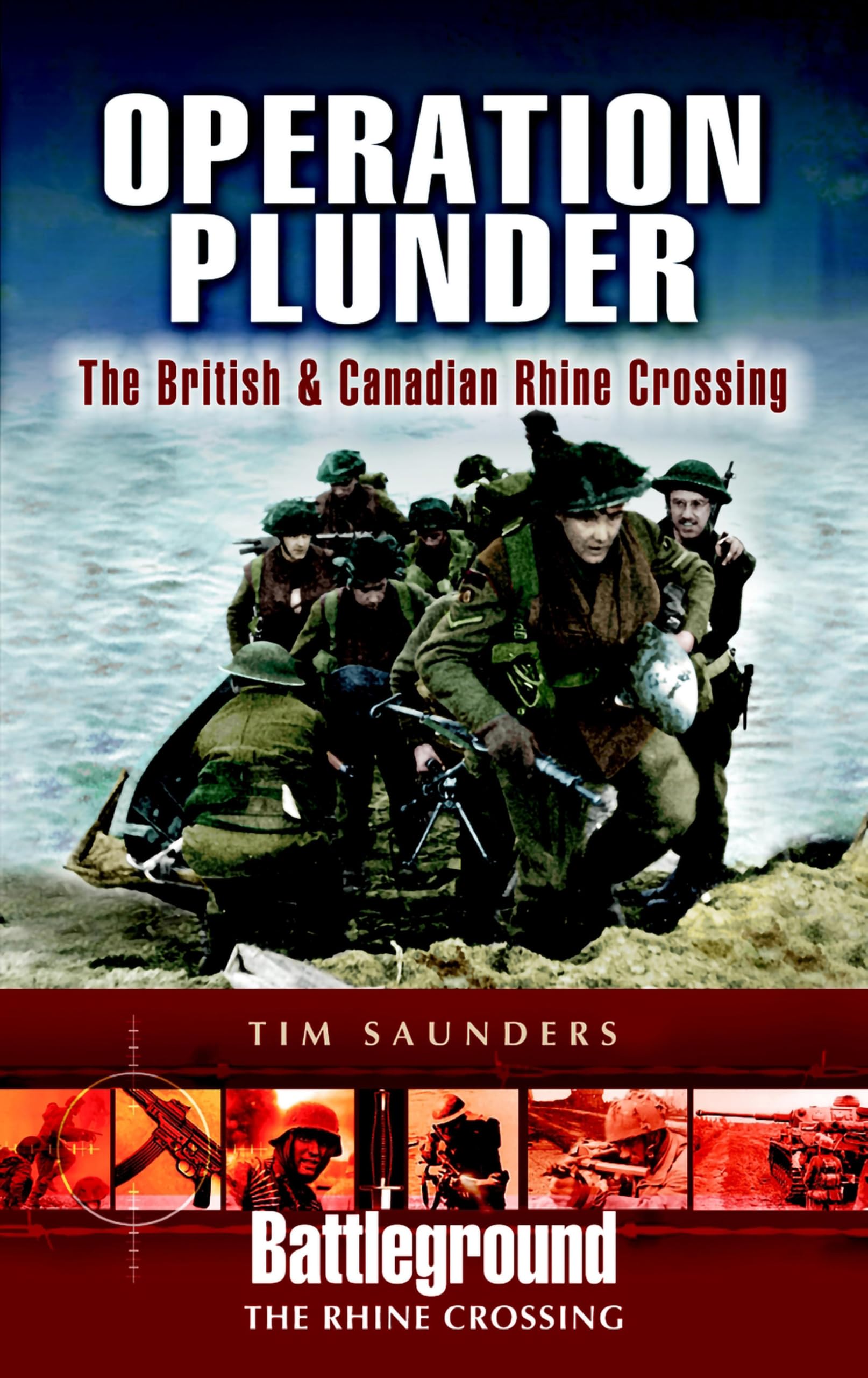 Operation Plunder: The British & Canadian Rhine Crossing (Battleground The Rhine Crossing)