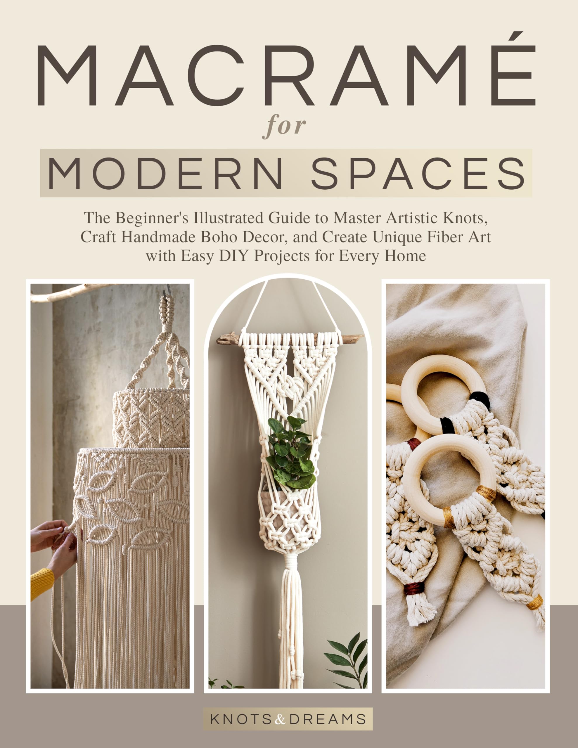 Macrame for Modern Spaces: The Beginner's Illustrated Guide to Master Artistic Knots, Craft Handmade Boho Decor, and Create Unique Fiber Art with Easy DIY Projects for Every Home