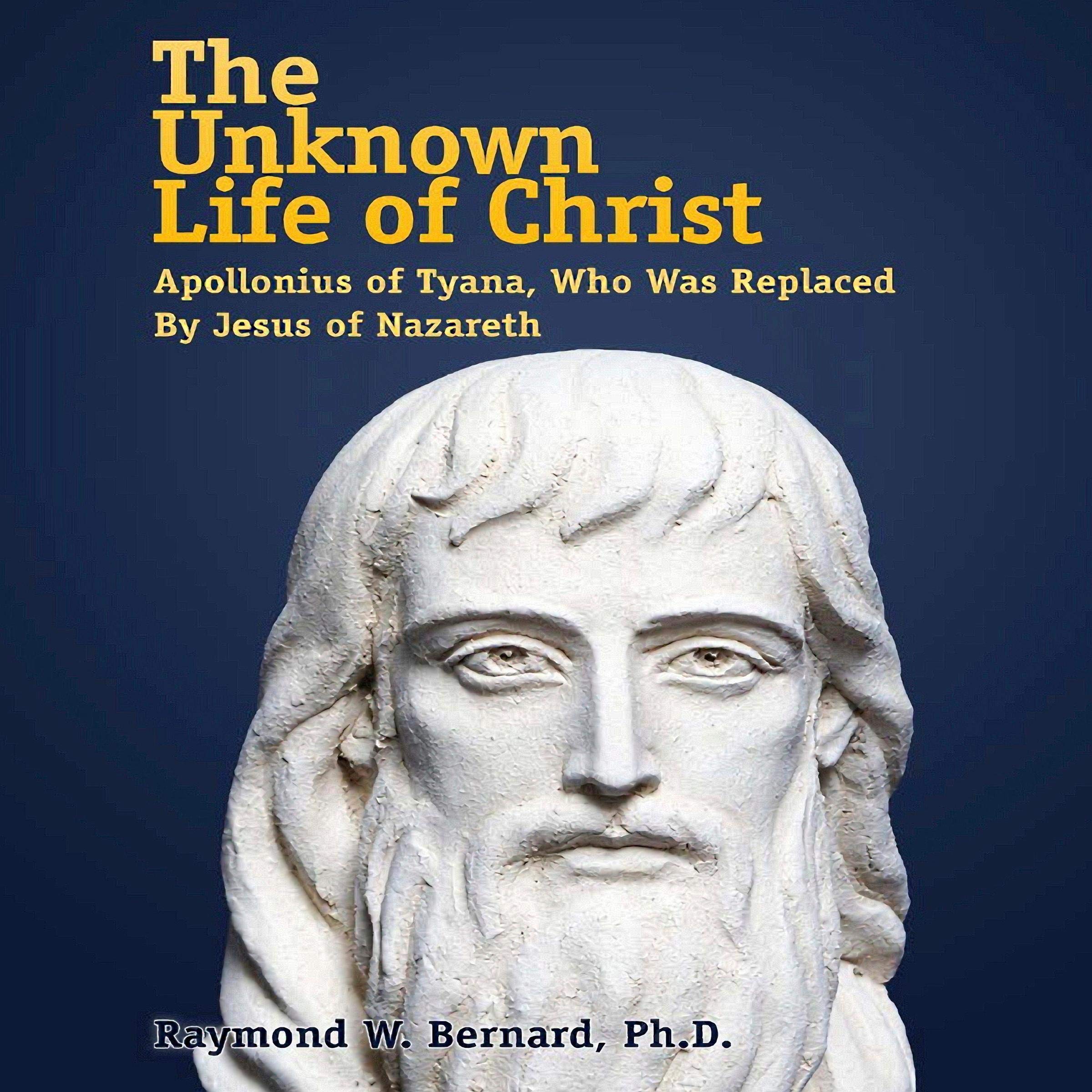 The Unknown Life of Christ: Apollonius of Tyana, Who Was Replaced by Jesus of Nazareth