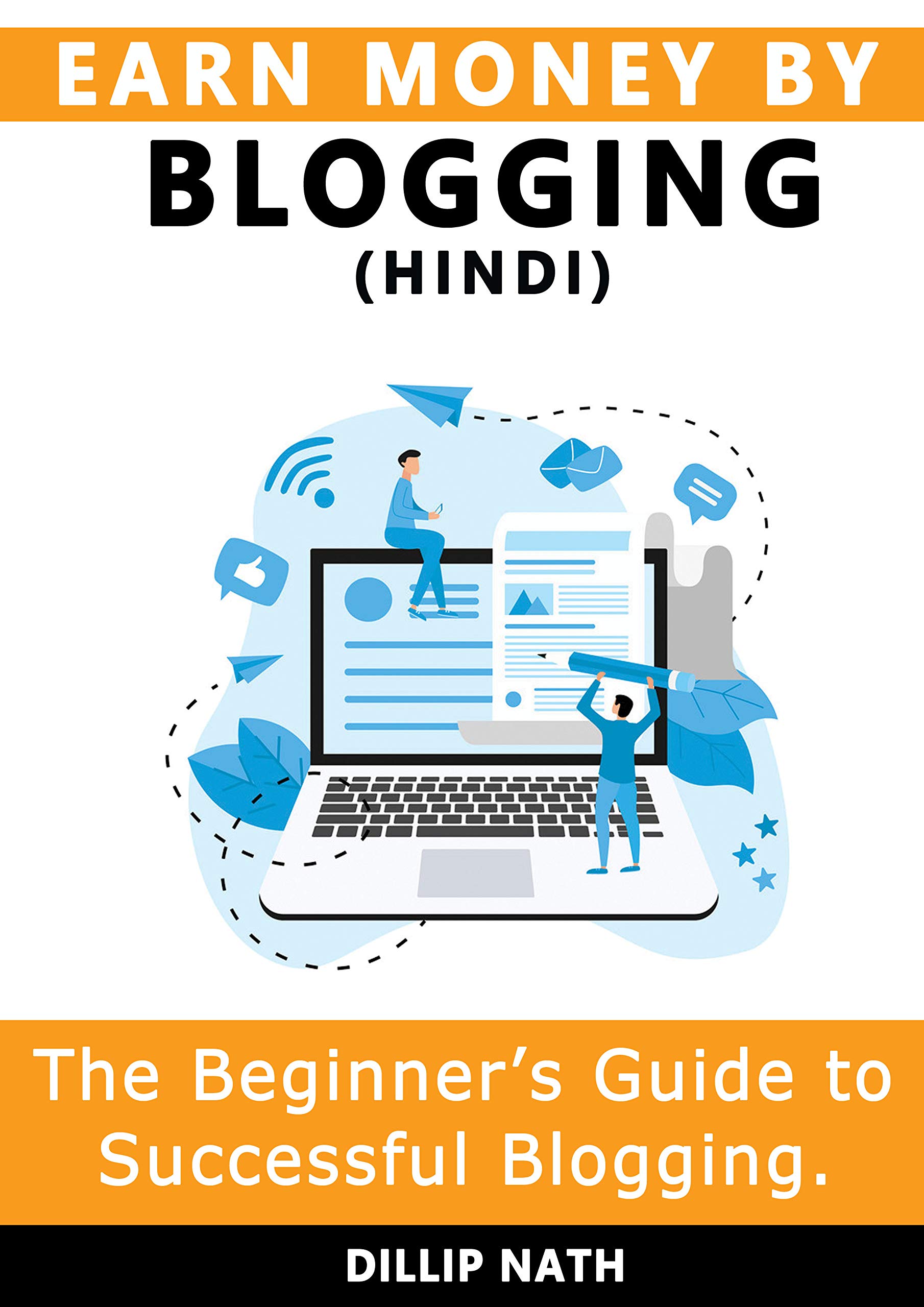EARN MONEY BY BLOGGING: The Beginner's Guide to Successful Blogging (Hindi Edition)