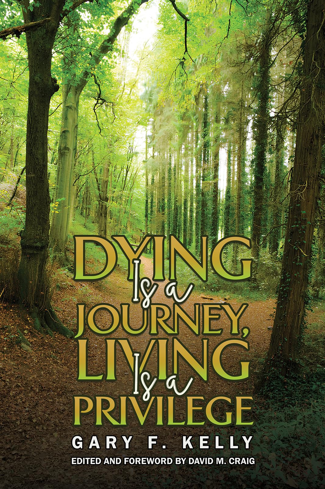 Dying Is a Journey Living Is a Privilege by Gary F. Kelly PAPERBACK
