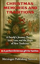 Christmas Memories and Traditions: A Family’s Journey Through Love, Loss, and the Magic of New Traditions