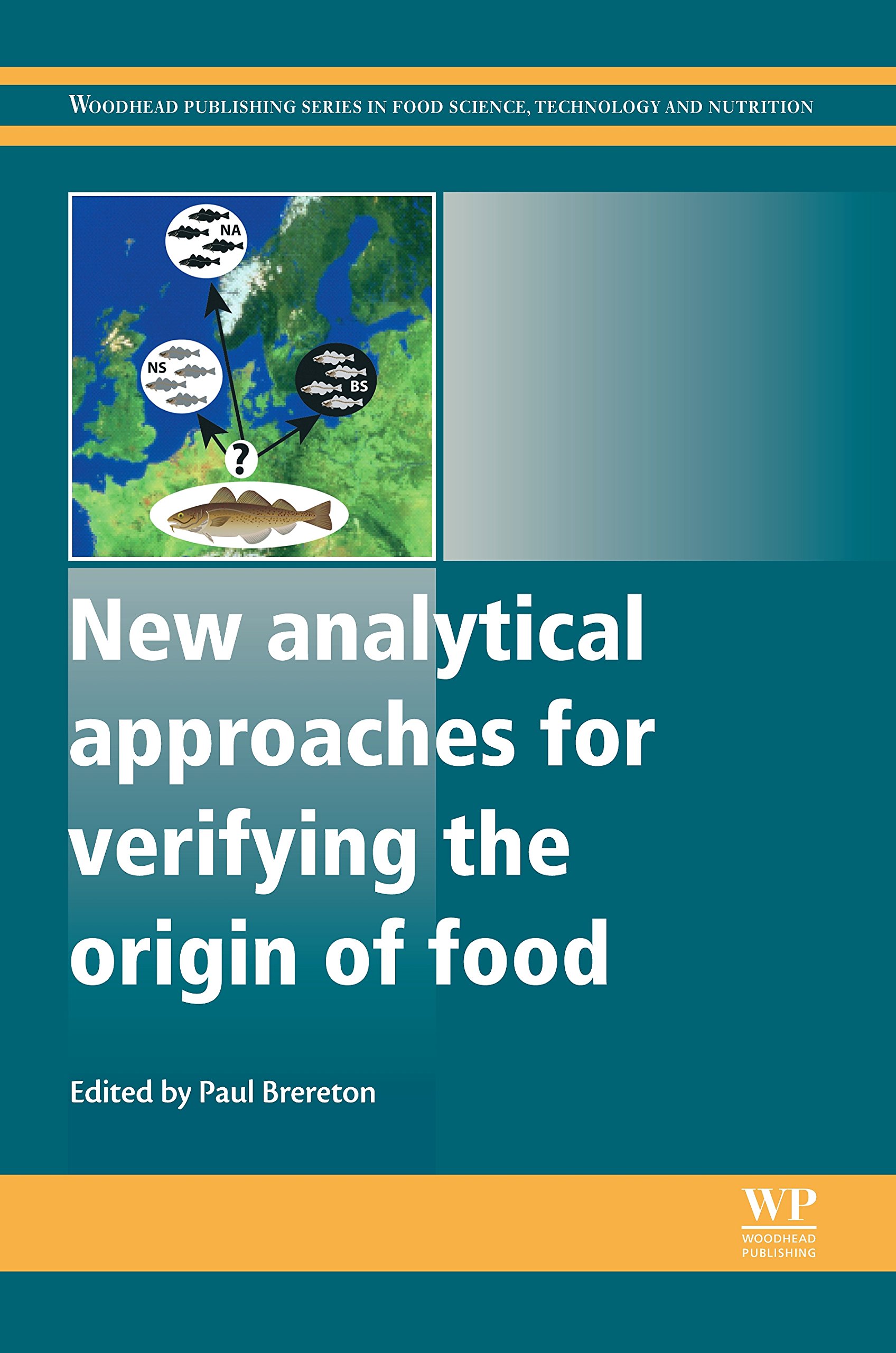 New Analytical Approaches for Verifying the Origin of Food (Woodhead Publishing Series in Food Science, Technology and Nutrition Book 245)