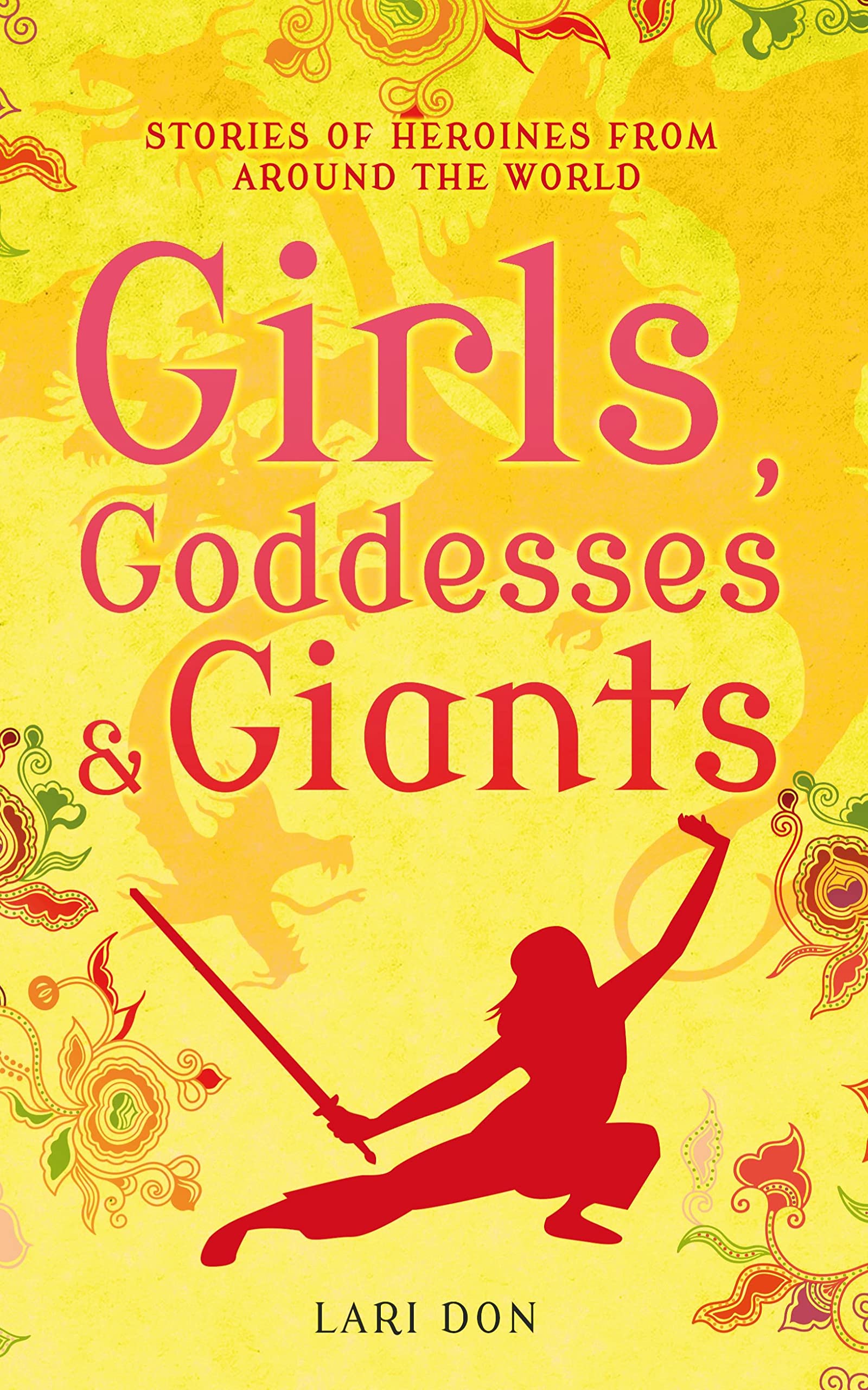 Girls, Goddesses and Giants: Tales of Heroines from Around the World Paperback – 24 April 2014