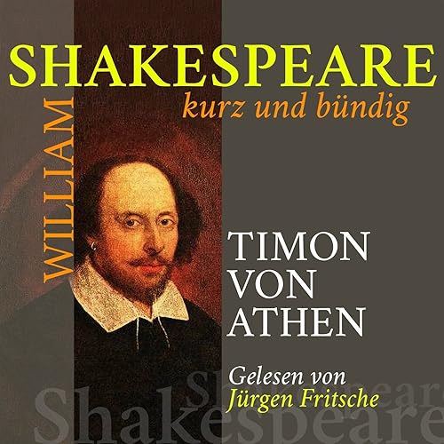 Timon Von Athen William Shakespeare Kurz Und Bundig Shakespeares Werke Als Kurzgeschichten In Deutscher Sprache By Jurgen Fritsche On Amazon Music Amazon Com