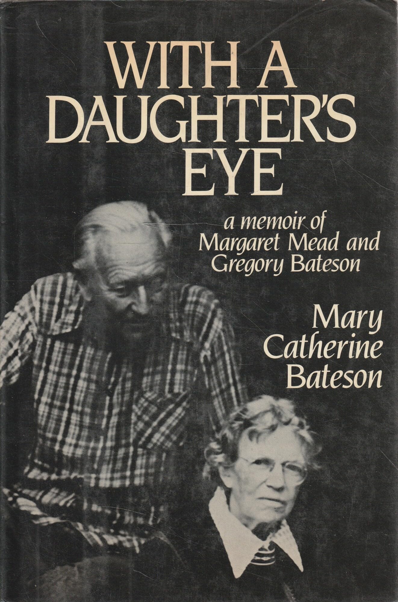With a Daughter's Eye: A Memoir of Margaret Mead and Gregory Bateson Bateson, Mary Catherine