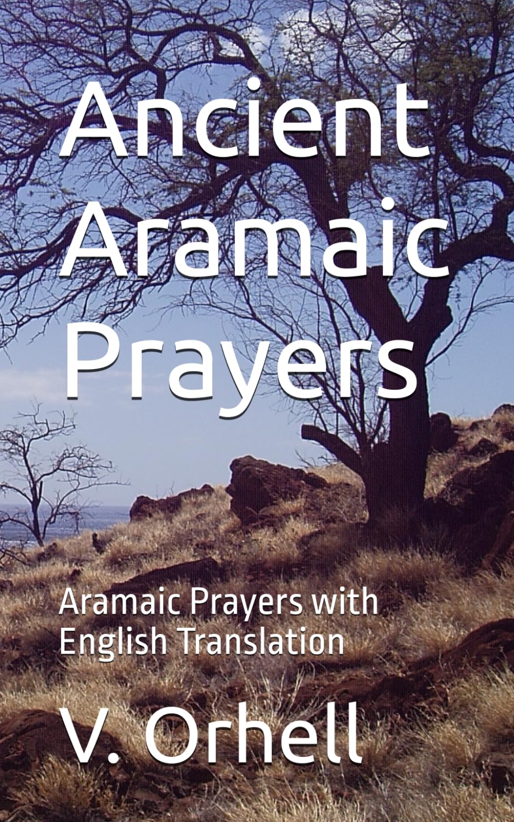 Ancient Aramaic Prayers: Aramaic Prayers with English Translation (Ancient Prayers)