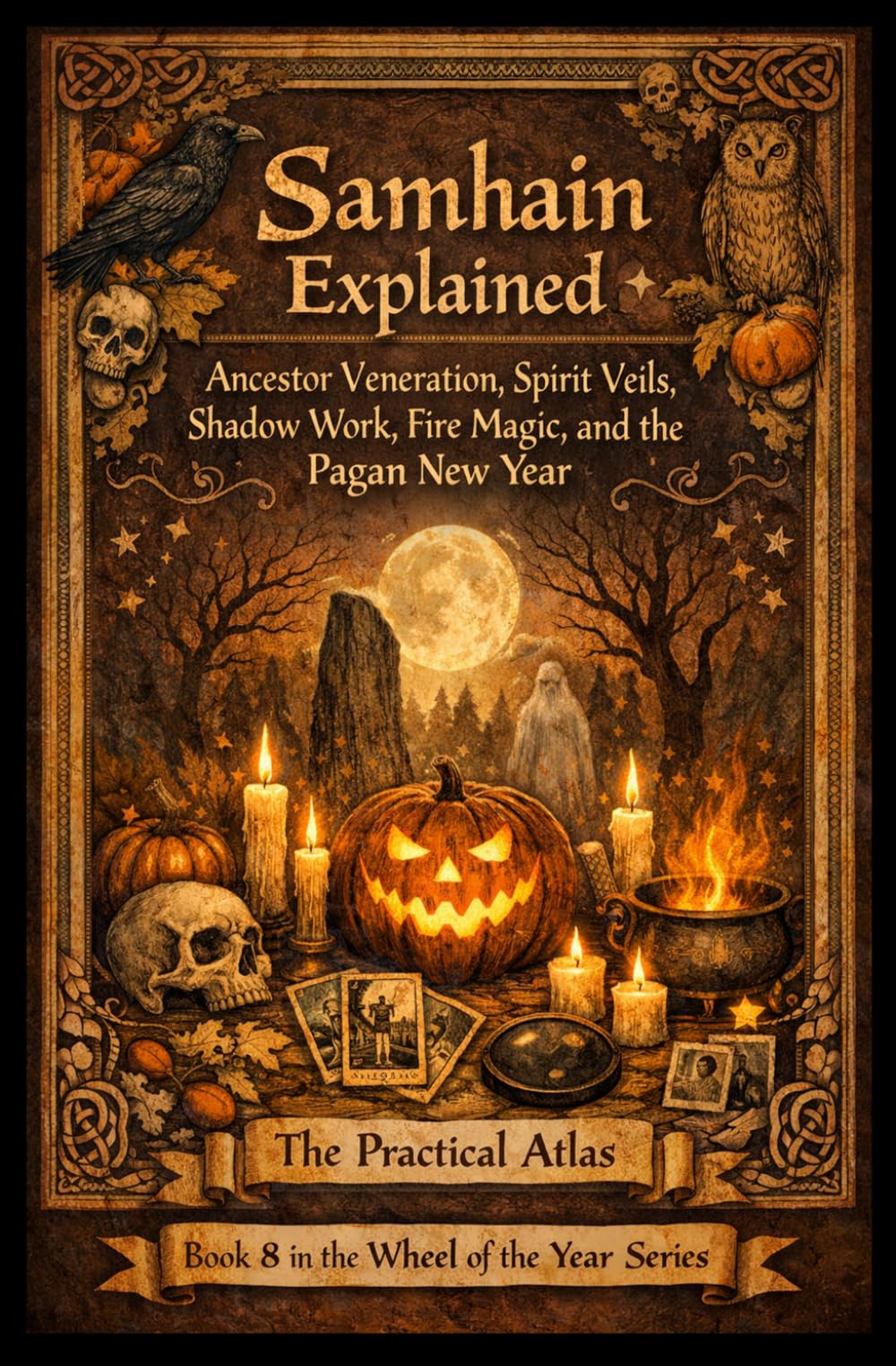 Samhain Explained: Ancestor Veneration, Spirit Veils, Shadow Work, Fire Magic, and the Pagan New Year (Half Hour Help Wheel of the Year Series)