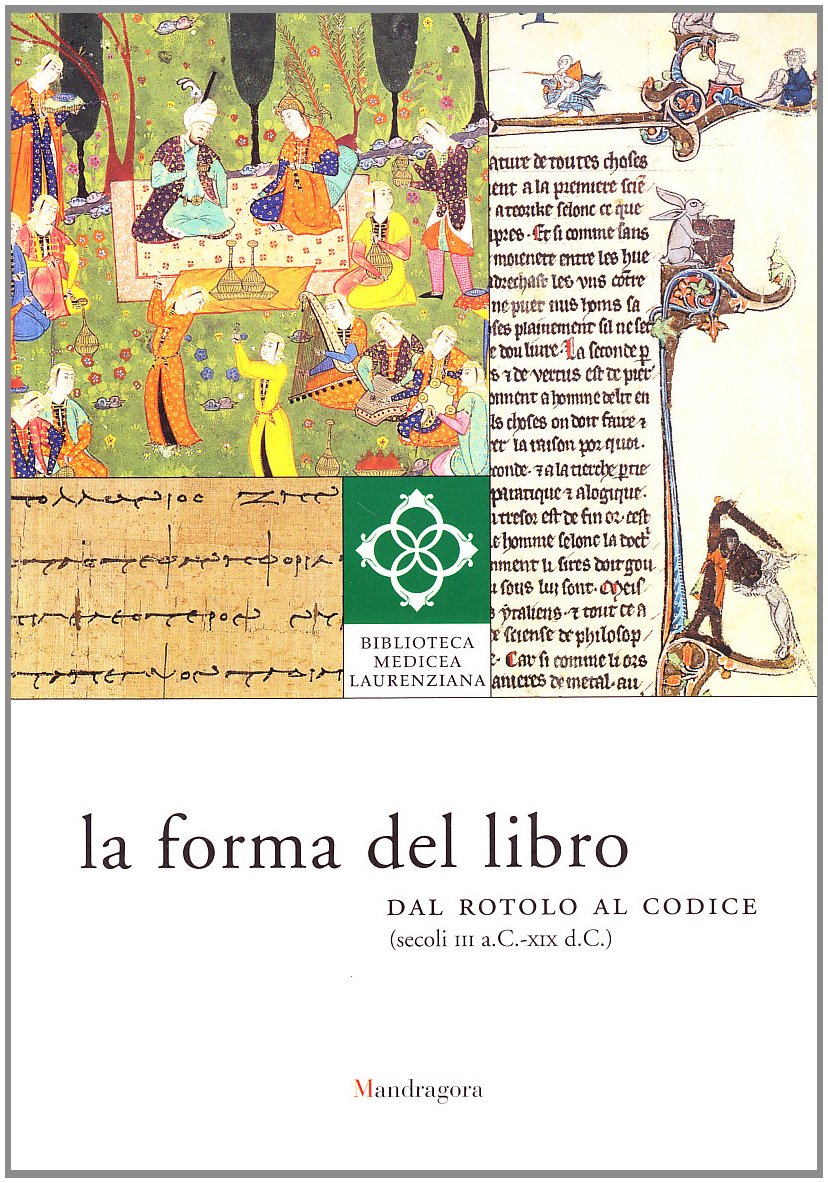 La Forma Del Libro. Dal Rotolo Al Codice (Secoli Iii A. C.-XIX D. C.). Ediz. Illustrata - 4