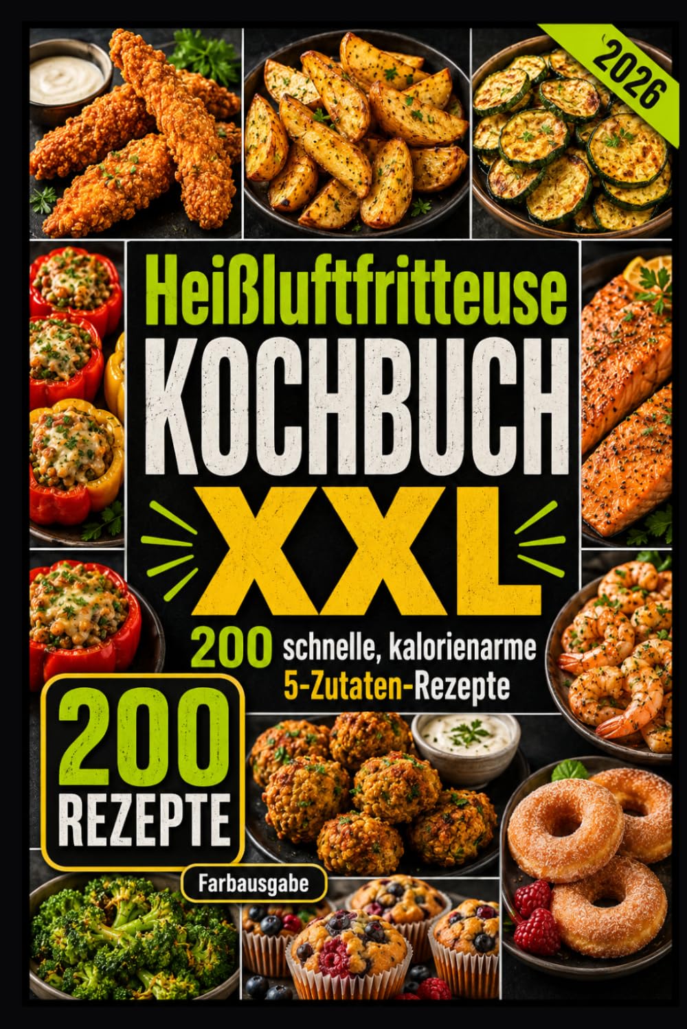 Heißluftfritteuse Kochbuch XXL 200 schnelle, kalorienarme 5-Zutaten-Rezepte: Knusprig, familientauglich & günstig – mit Tipps, Tricks und Farbfotos