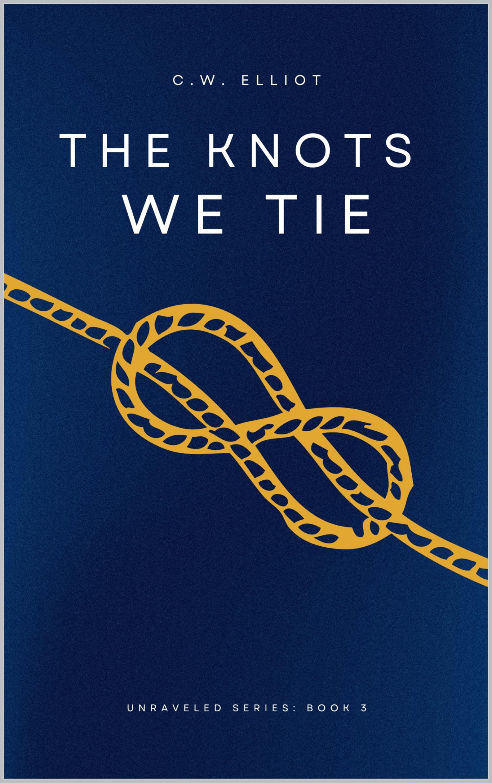 The Knots We Tie (The Unraveled Series Book 3)