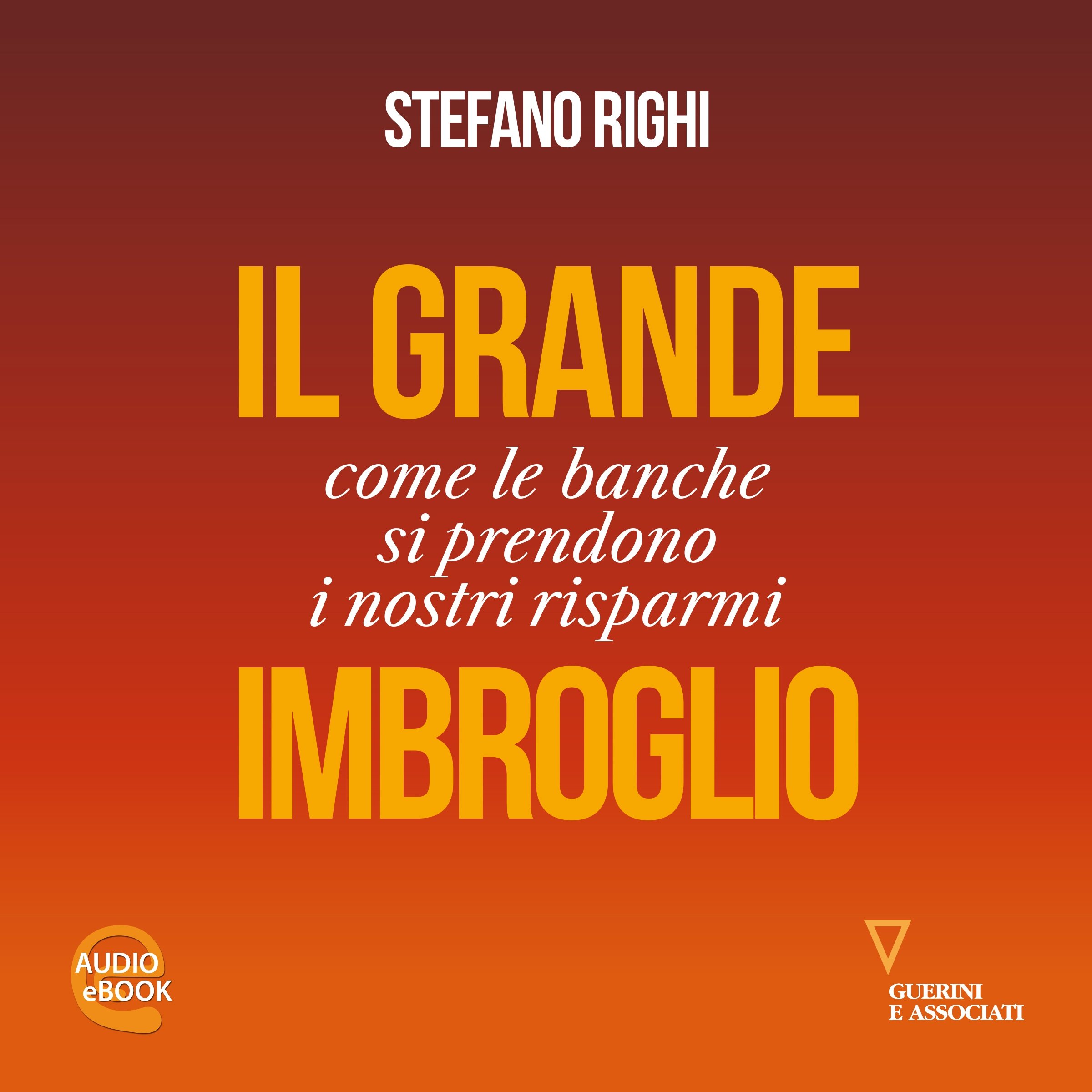 Il grande imbroglio. Come le banche si prendono i nostri risparmi