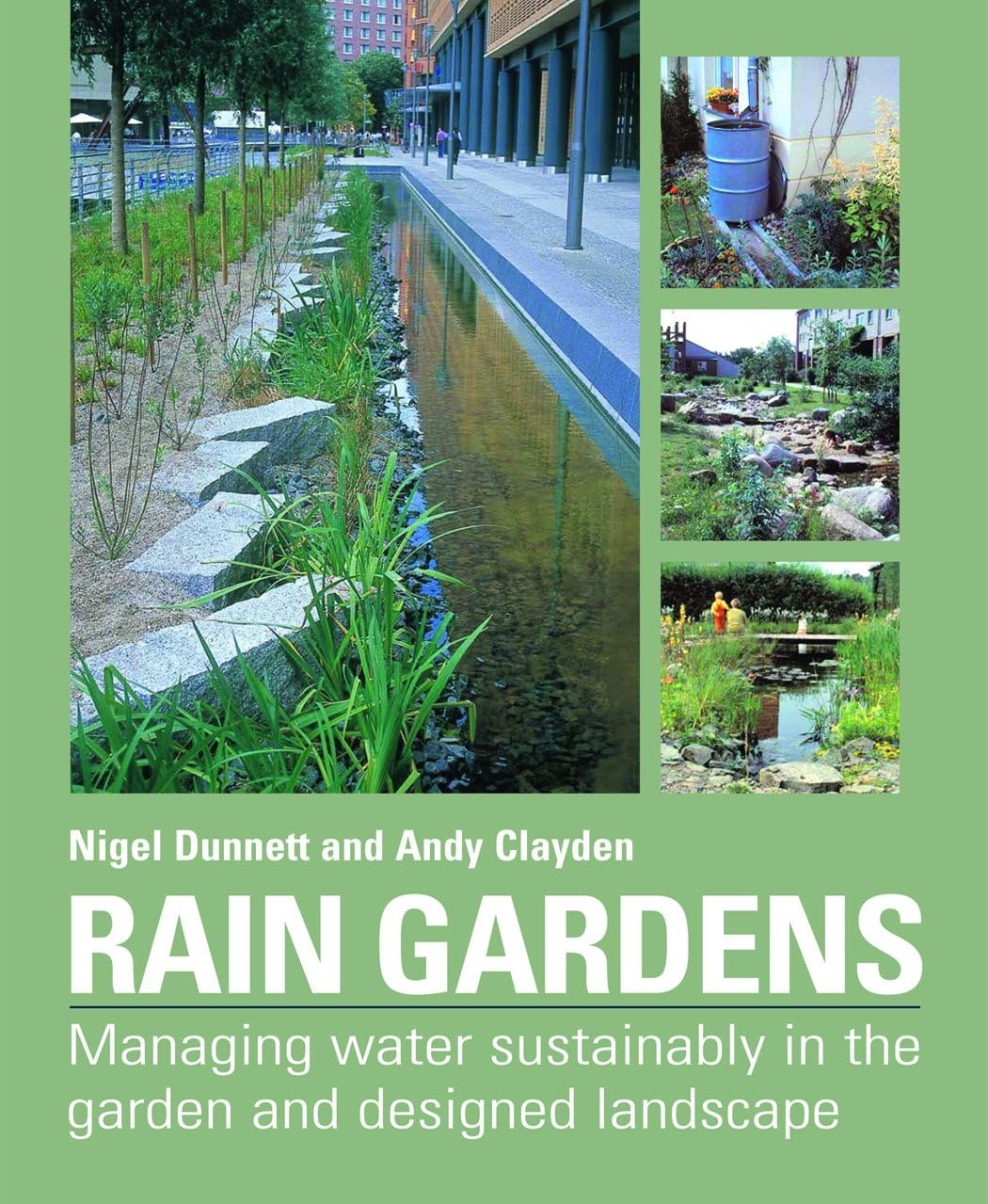 Rain Gardens: Managing Water Sustainably in the Garden and Designed Landscape Hardcover – April 15, 2007