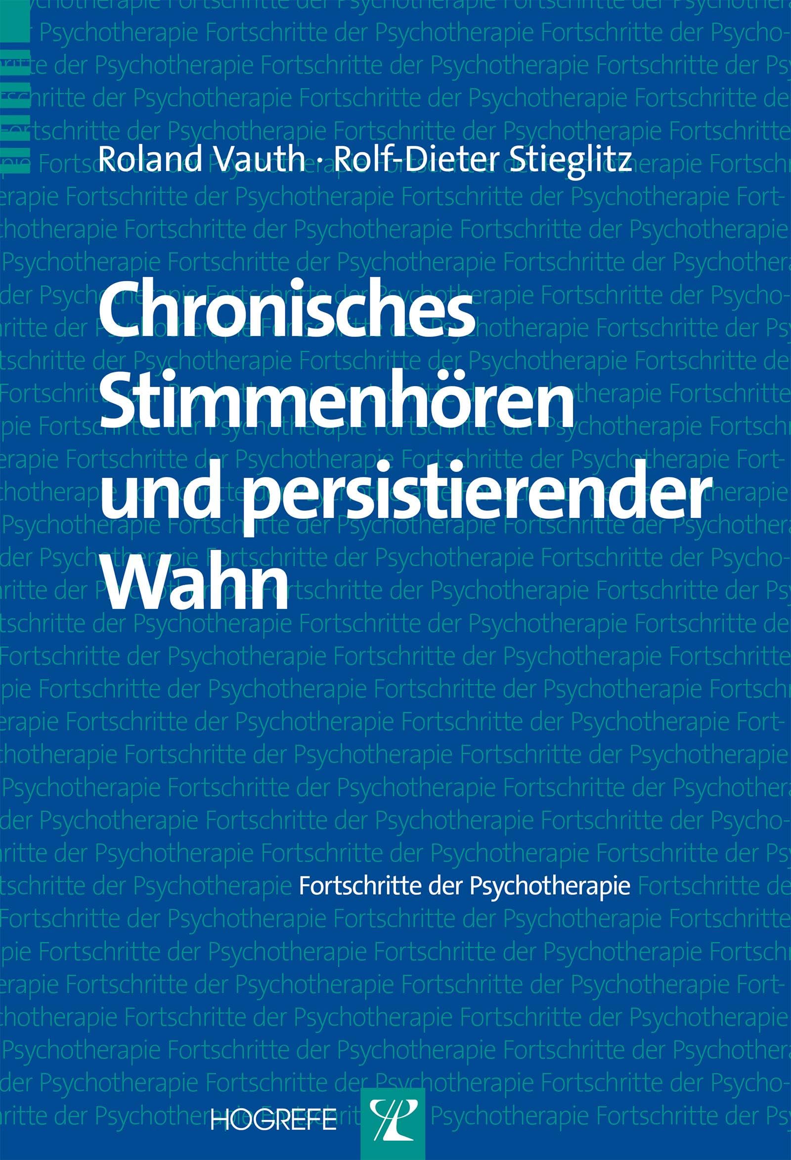 Chronisches Stimmenhören und persistierender Wahn (Fortschritte der Psychotherapie)