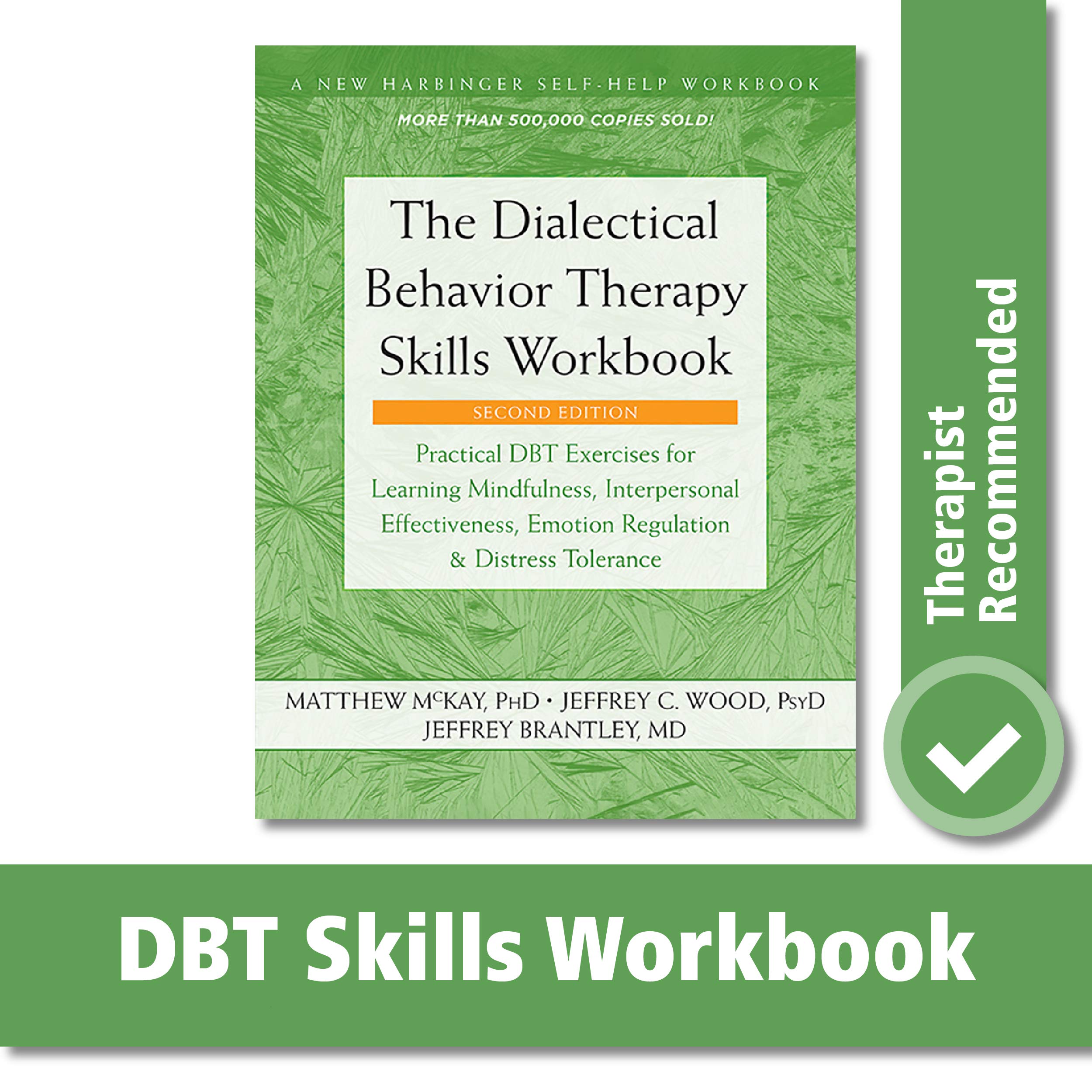 The Dialectical Behavior Therapy Skills Workbook: Practical DBT Exercises for Learning Mindfulness, Interpersonal Effectiveness, Emotion Regulation, ... (A New Harbinger Self-Help Workbook)
