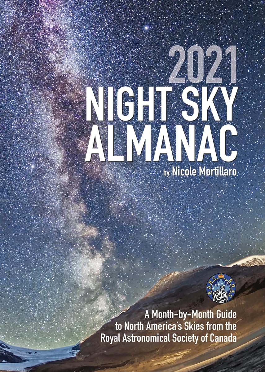 2021 Night Sky Almanac: A Month-by-Month Guide to North America's Skies from the Royal Astronomical Society of Canada (Guide to the Night Sky) Paperback – October 20, 2020