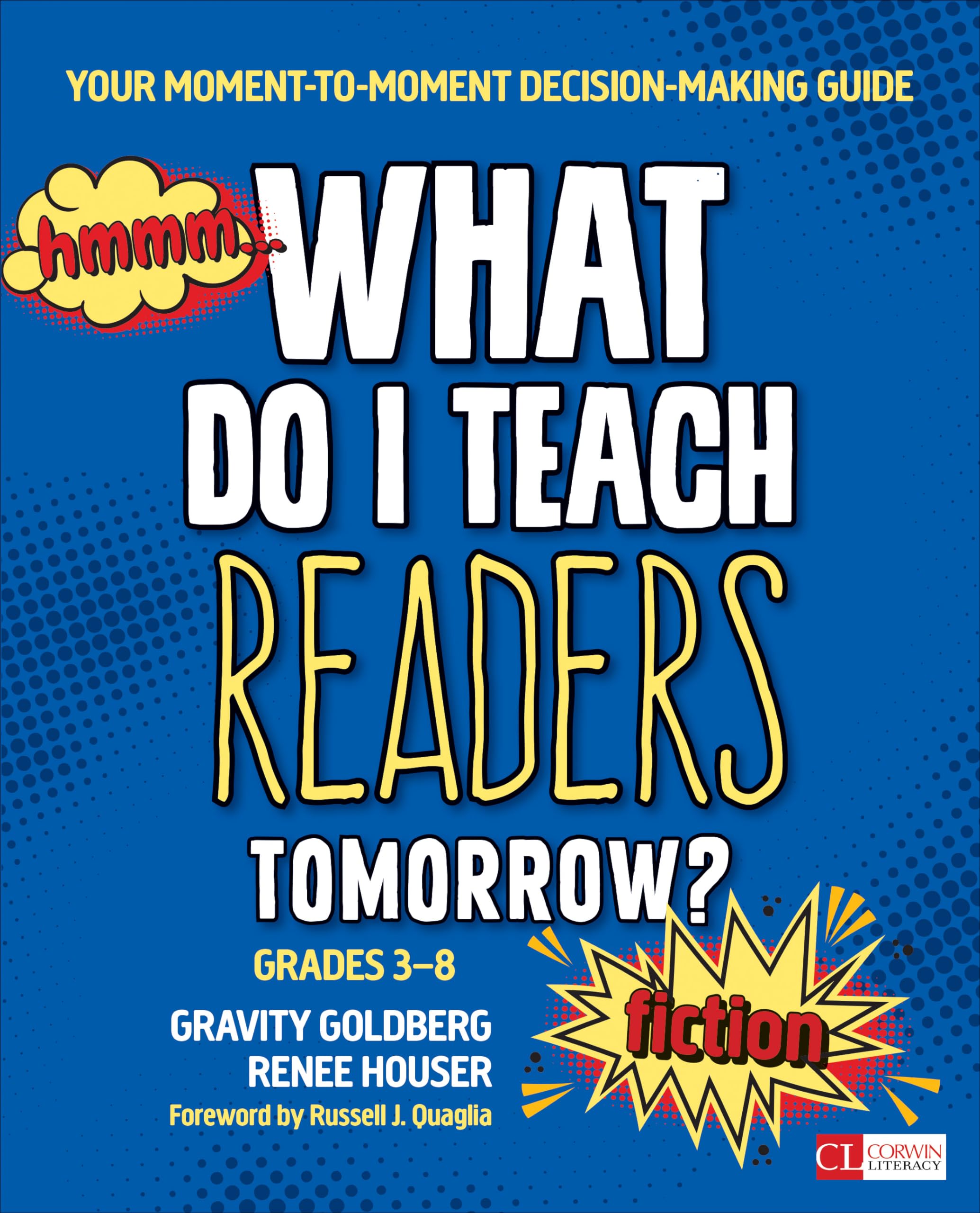What Do I Teach Readers Tomorrow? Fiction, Grades 3-8: Your Moment-to-Moment Decision-Making Guide (Corwin Literacy)