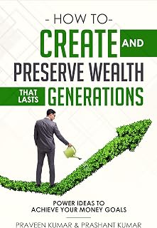 How to Create and Preserve Wealth that Lasts Generations: Power Ideas to Achieve Your Money Goals (Wealth Creation Book 3)