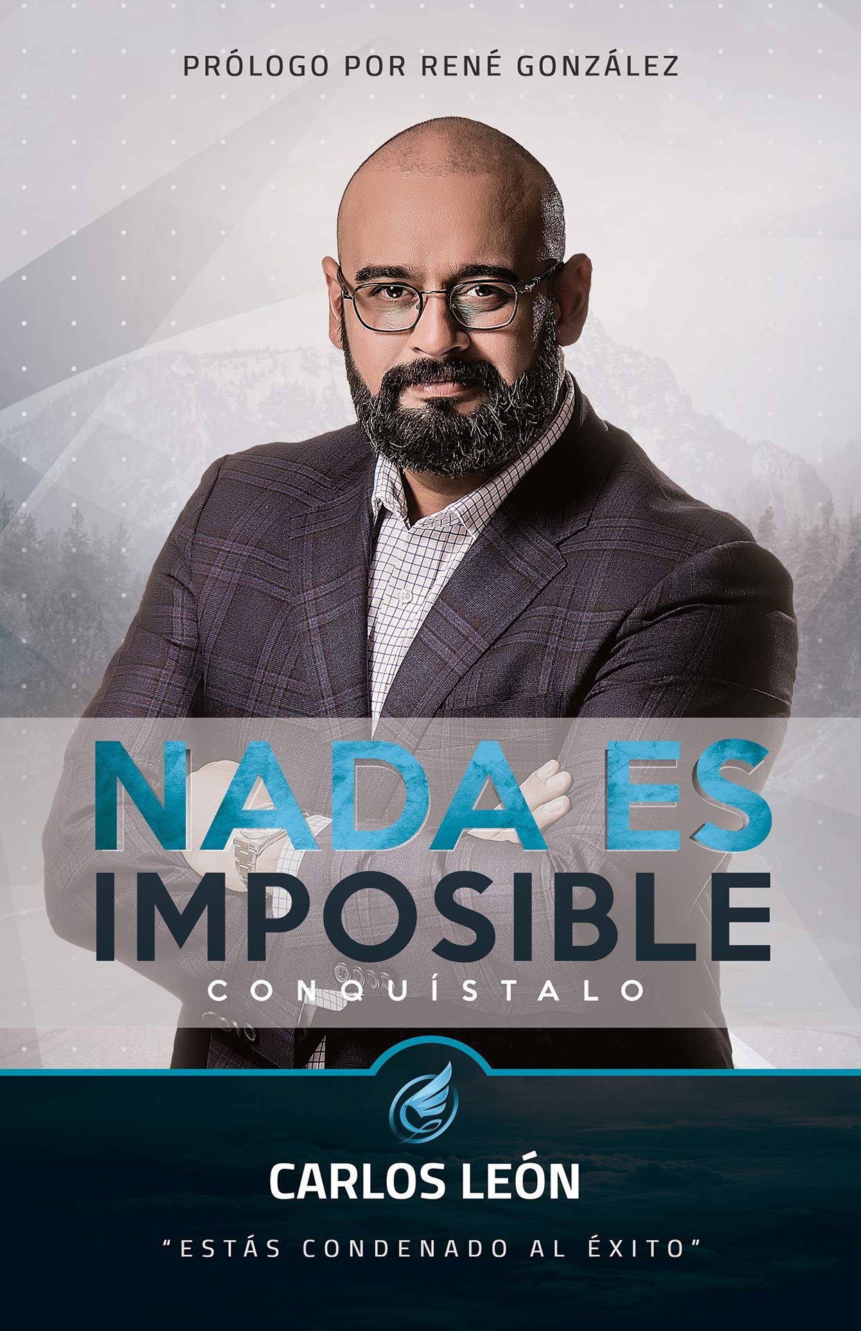 Nada es Imposible. ¡CONQUÍSTALO!: Estás condenado al éxito. (Spanish Edition)