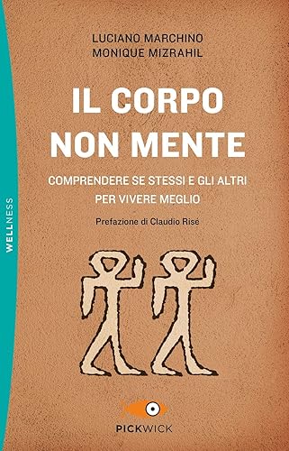 Il corpo non mente. Comprendere se stessi e gli altri per vivere meglio