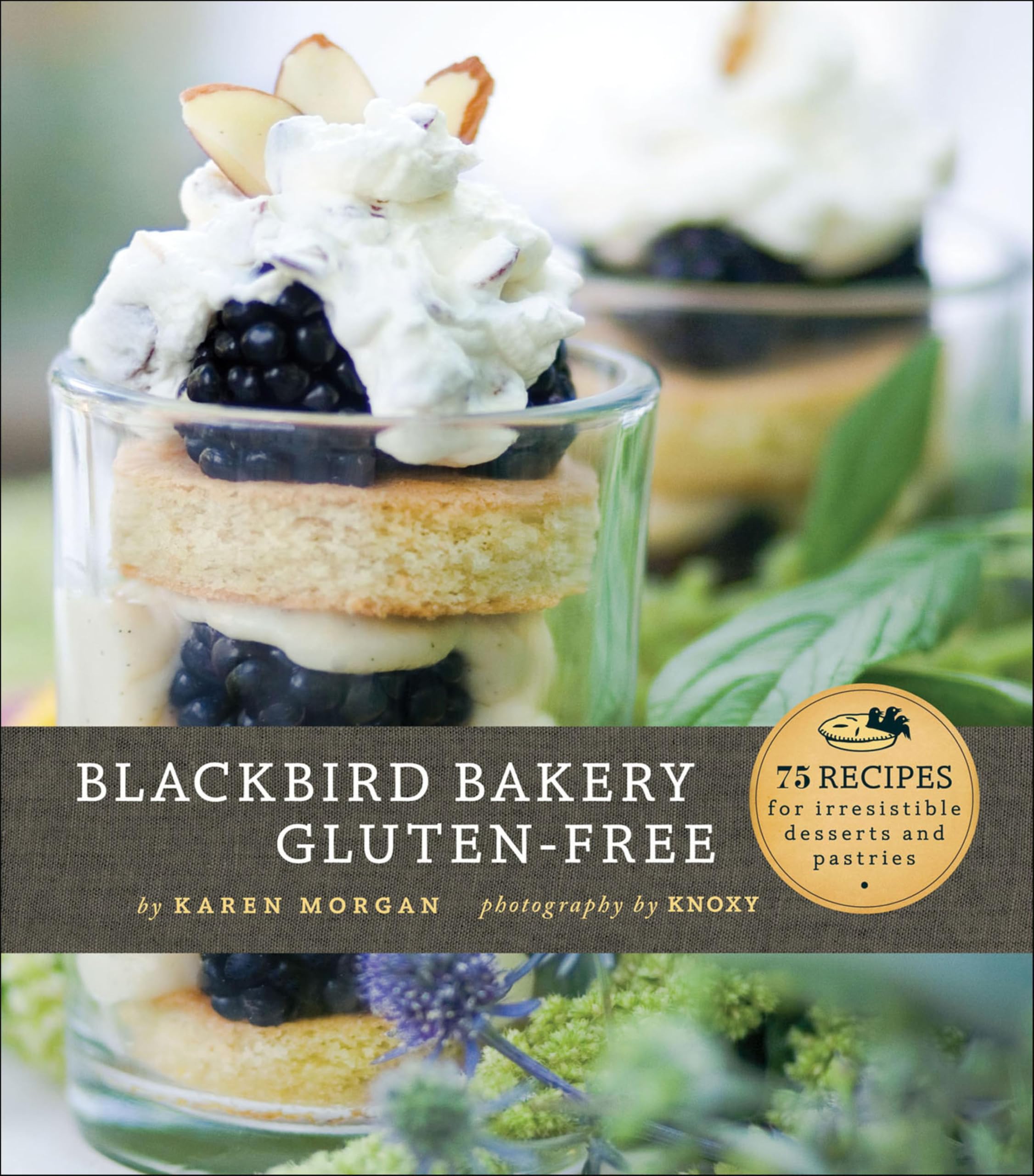 Blackbird Bakery Gluten-Free: 75 Recipes for Irresistible Desserts and Pastries