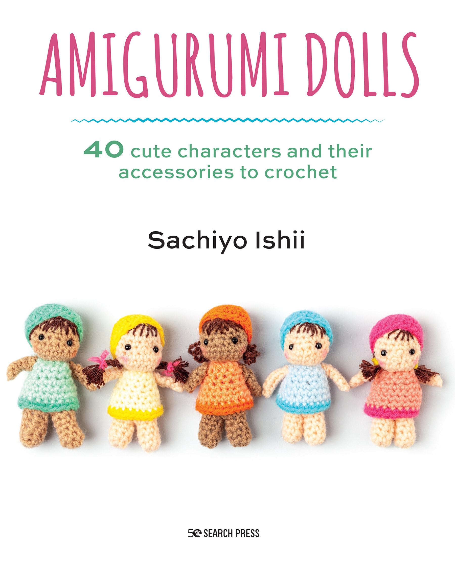 Amigurumi Dolls: 40 cute characters and their accessories to crochet