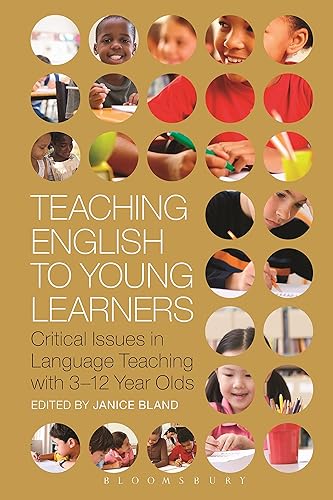 Teaching English to Young Learners Critical Issues in Language Teaching with 3-12 Year Olds (Bloomsbury Guidebooks for Language Teachers)