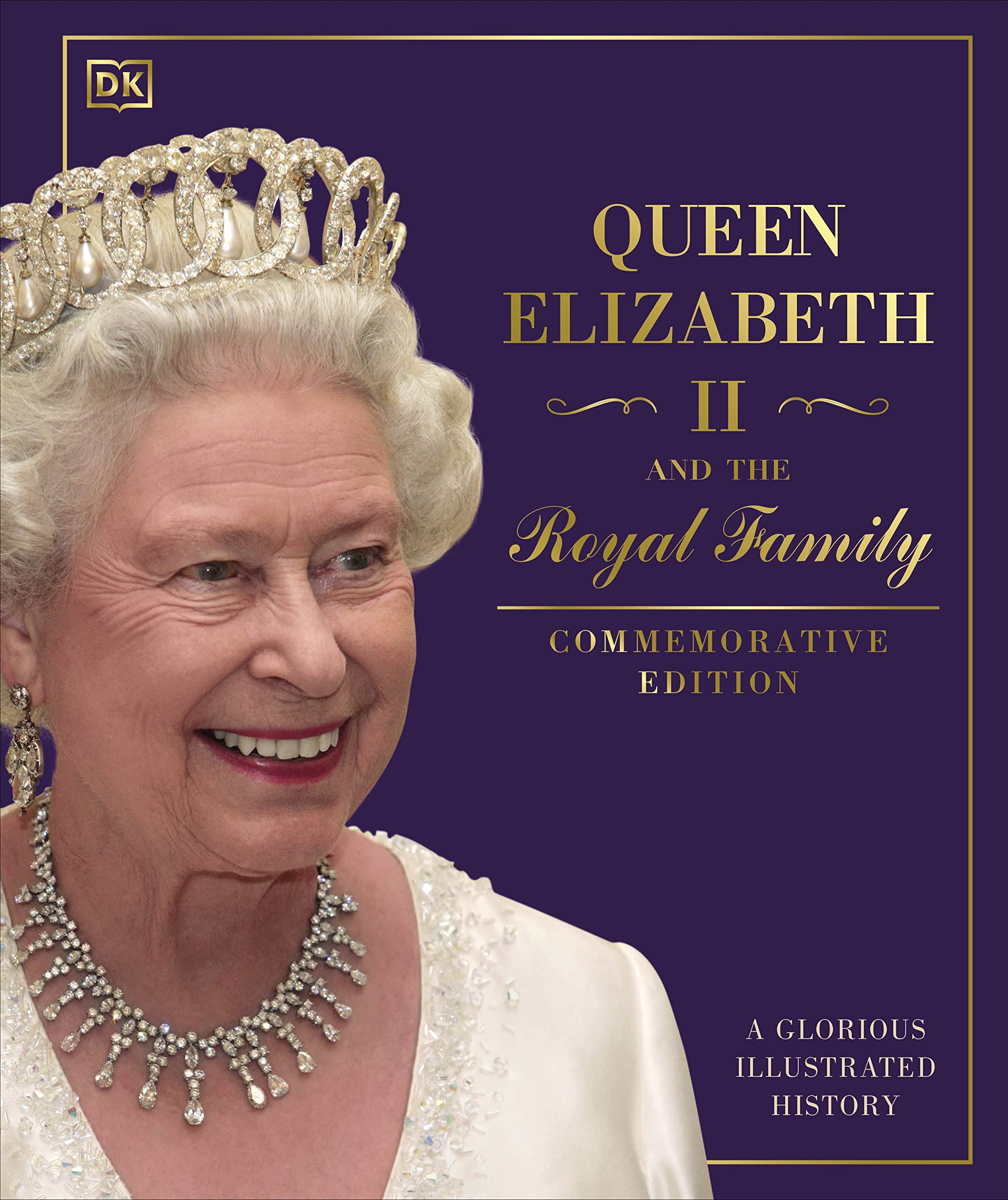 Queen Elizabeth II and the Royal Family A Glorious Illustrated History