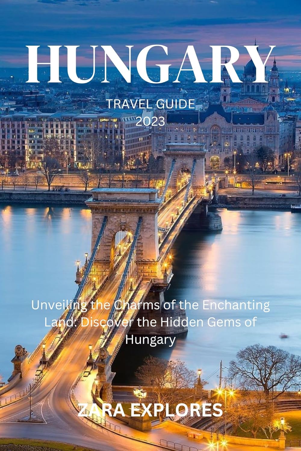 HUNGARY TRAVEL GUIDE 2023 Unveiling the Charms of the