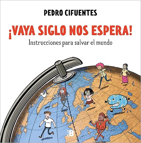 ¡Vaya siglo nos espera! (Instrucciones para salvar el mundo 1): Instrucciones para salvar el mundo (Somos B)