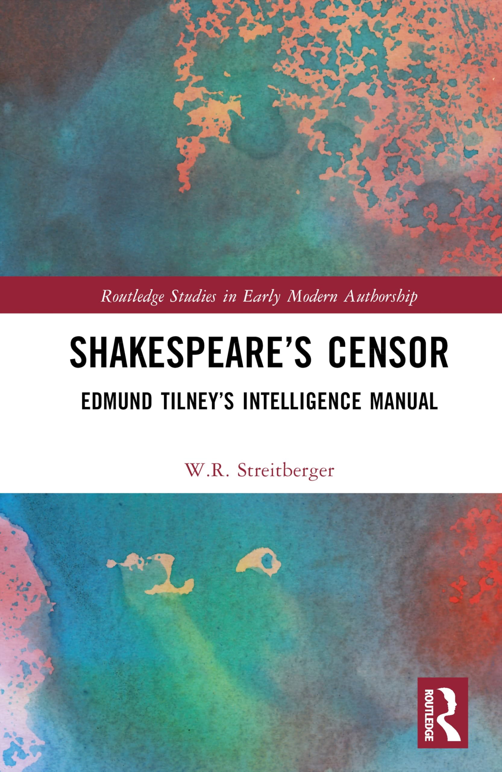Shakespeare’s Censor: Edmund Tilney’s Intelligence Manual (Routledge Studies in Early Modern Authorship)