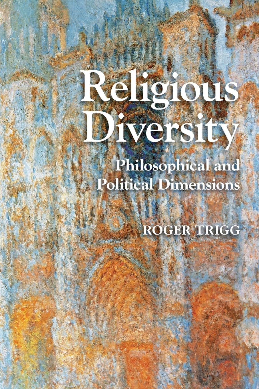 Religious Diversity: Philosophical And Political Dimensions: 2 (Cambridge Studies in Religion, Philosophy, and Society)