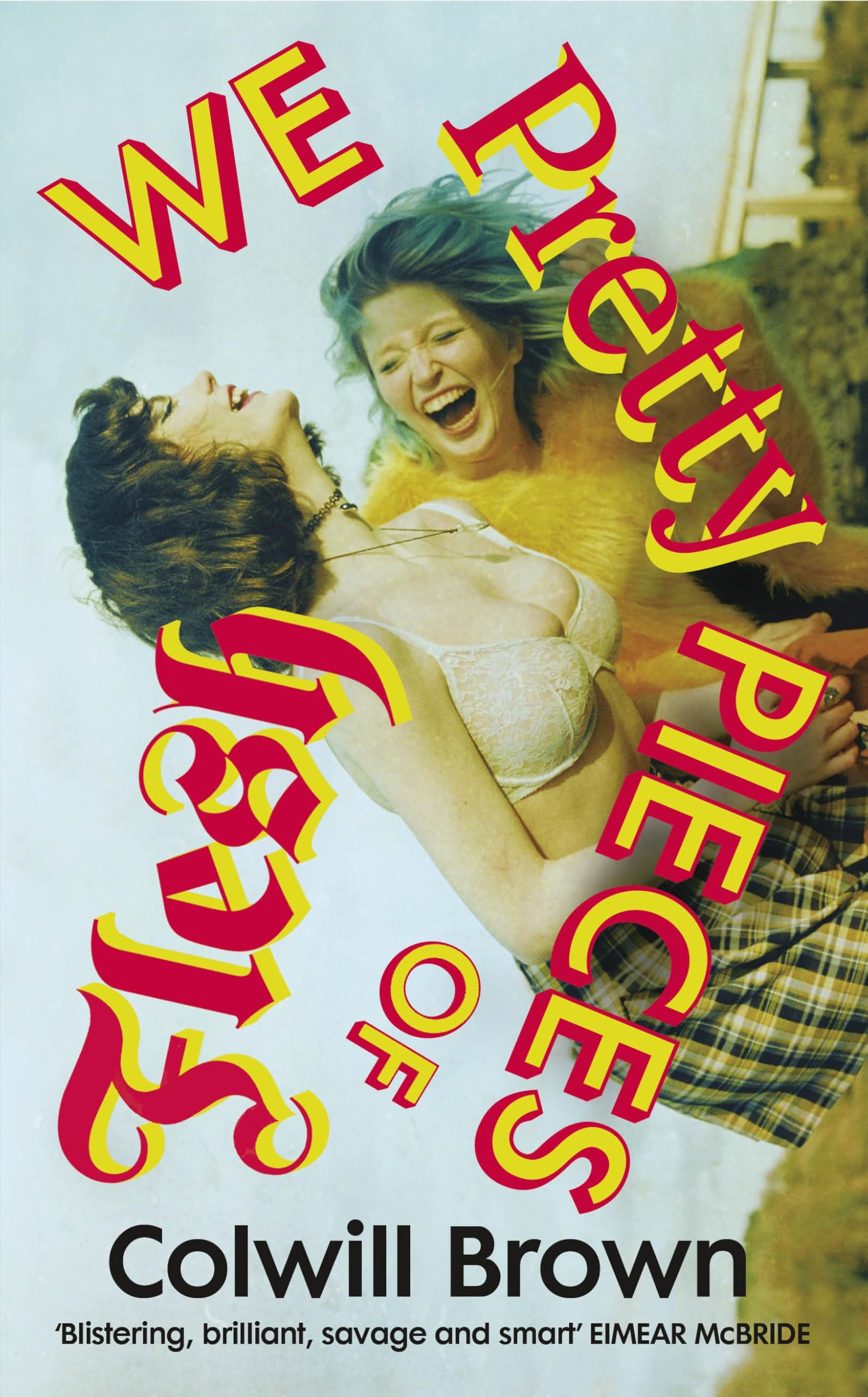 We Pretty Pieces of Flesh: ‘Blistering, brilliant, savage and smart’ EIMEAR McBRIDE