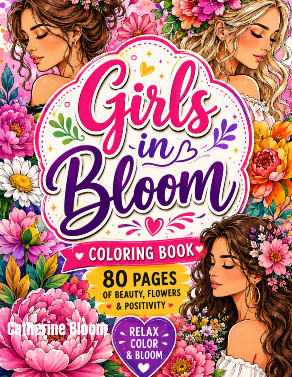 Girls in Bloom: 80 Relaxing Coloring Pages of Beautiful Women, Flowers & Positive Vibes