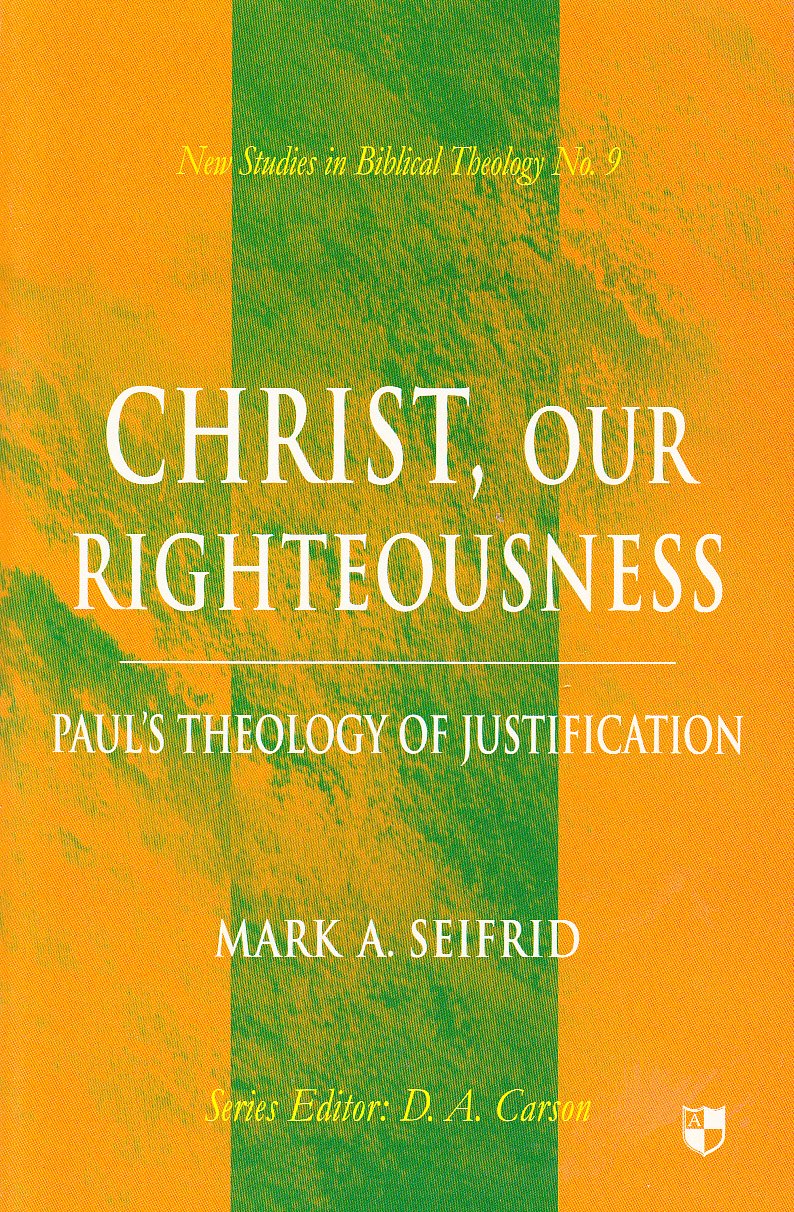 Christ our righteousness: Paul'S Theology Of Justification (New Studies in Biblical Theology)