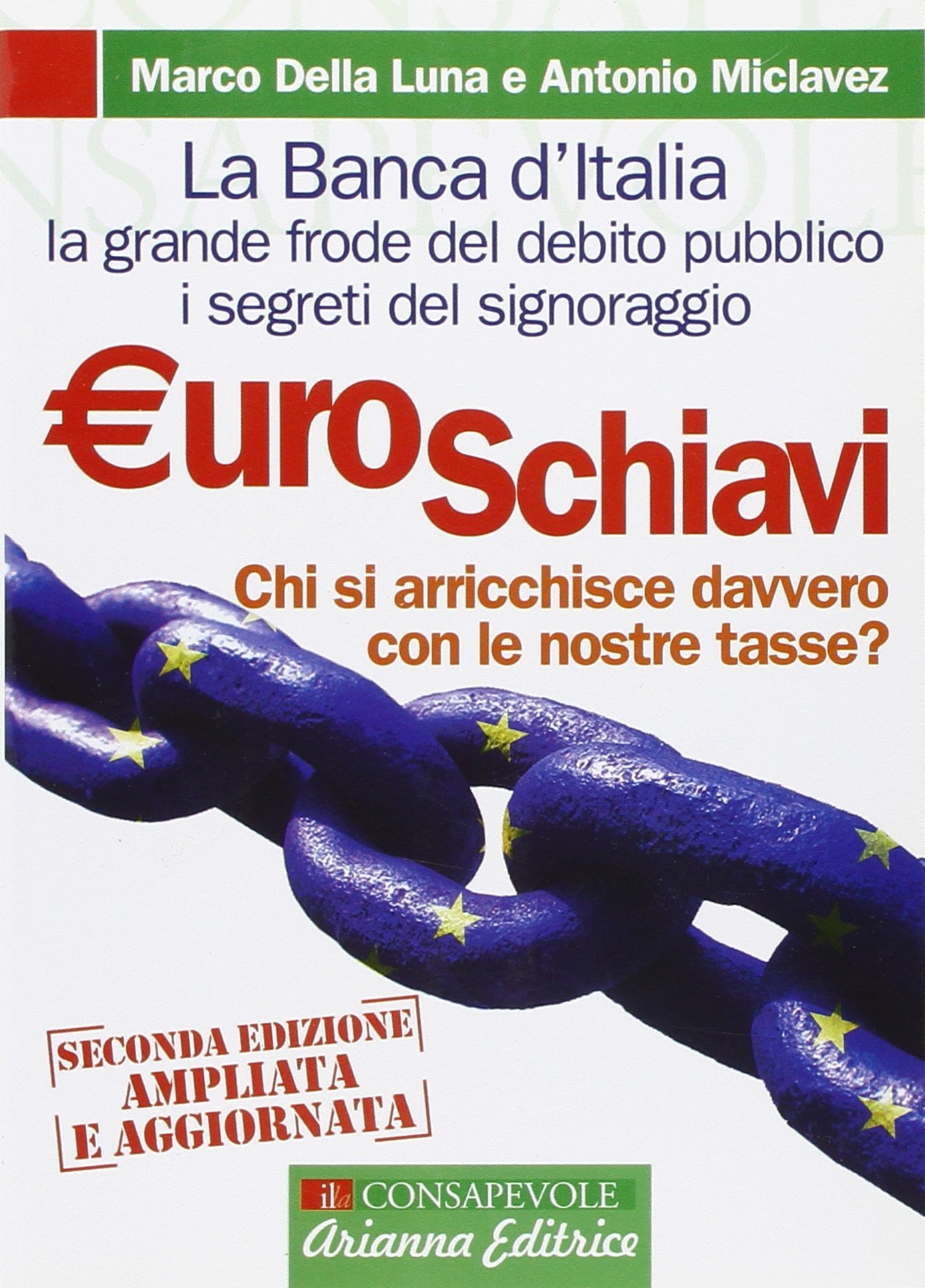 Euroschiavi. Chi Si Arricchisce Davvero Con Le Nostre Tasse? La Banca D'Italia, Le Contraddizioni Del Debito Pubblico E I ... 
