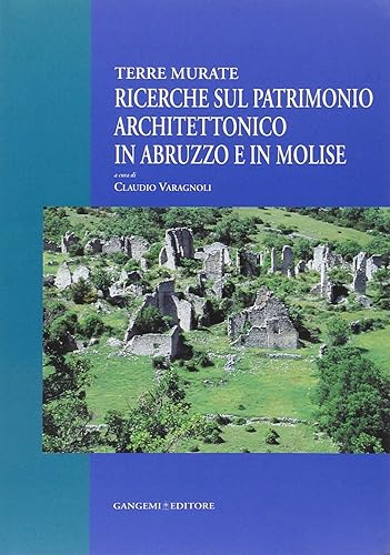 Ricerche sul patrimonio architettonico in Abruzzo e in Molise. Terre murate (Arti visive, architettura e urbanistica)