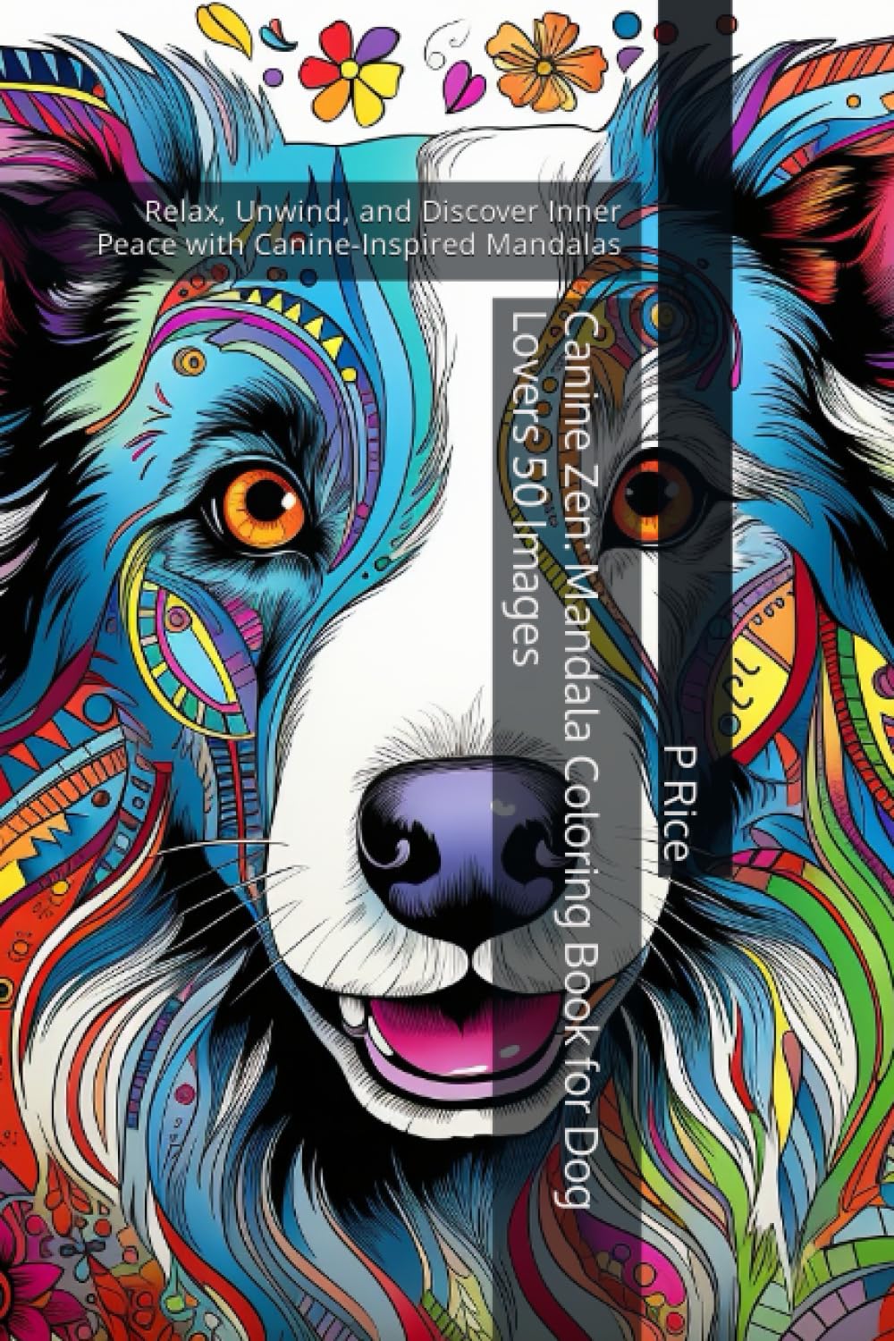 Canine Zen: Mandala Coloring Book for Dog Lovers 50 Images: Relax, Unwind, and Discover Inner Peace with Canine-Inspired Mandalas