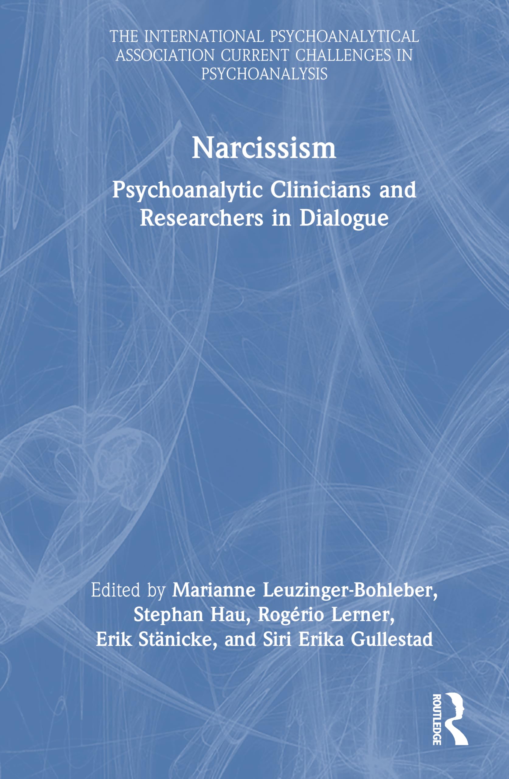 Narcissism: Psychoanalytic Clinicians and Researchers in Dialogue (The International Psychoanalytical Association Current Challenges in Psychoanalysis)