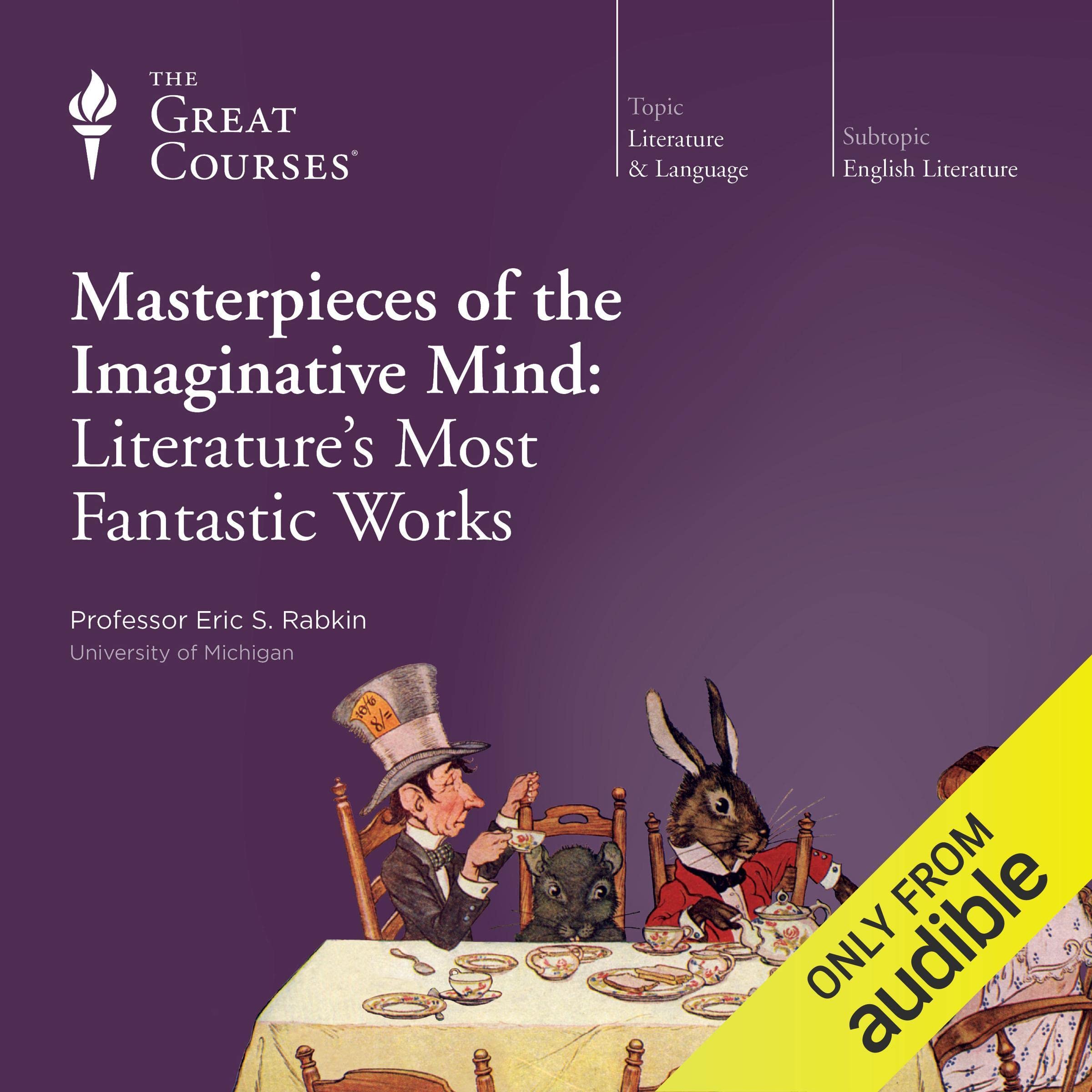 Masterpieces of the Imaginative Mind: Literature's Most Fantastic Works