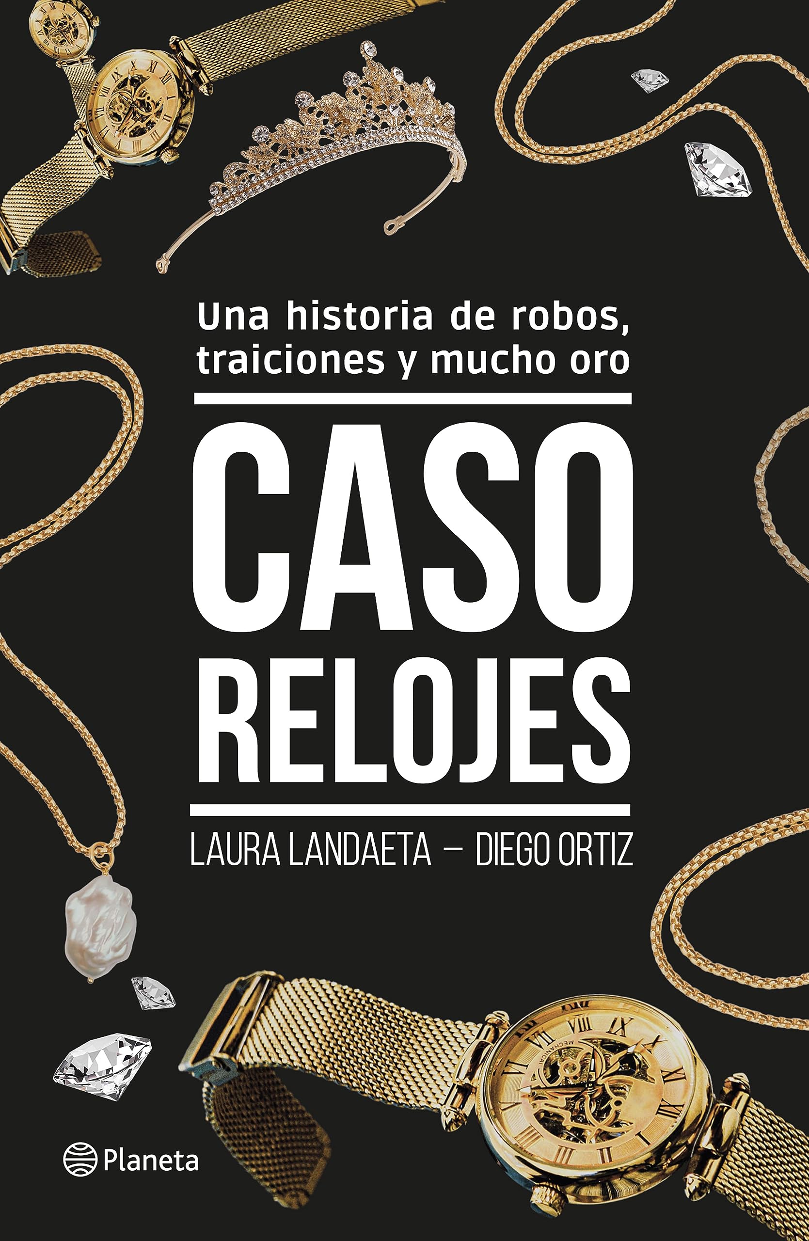Caso relojes: Una historia de robos, traiciones y mucho oro (Spanish Edition)