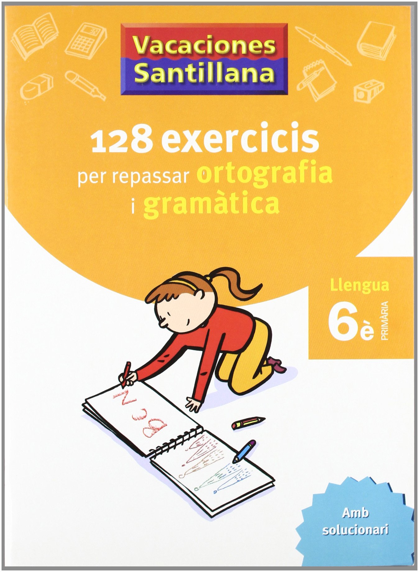 VACACIONES SANTILLANA 128 EXERCICIS PER REPASSAR ORTOGRAFIA I GRAMATICA LLENGUA 6 PRIMARIA